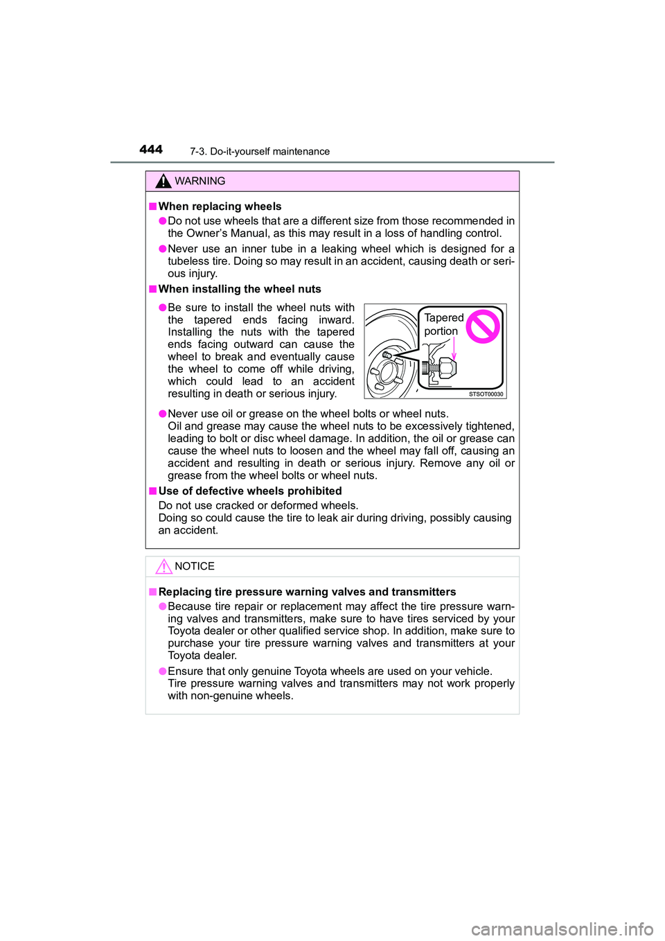 TOYOTA PRIUS V 2018  Owners Manual 444
PRIUS v_OM_OM47B78U_(U)
7-3. Do-it-yourself maintenance
WARNING
■When replacing wheels
●Do not use wheels that are a different size from those recommended in
the Owner’s Manual, as this may 