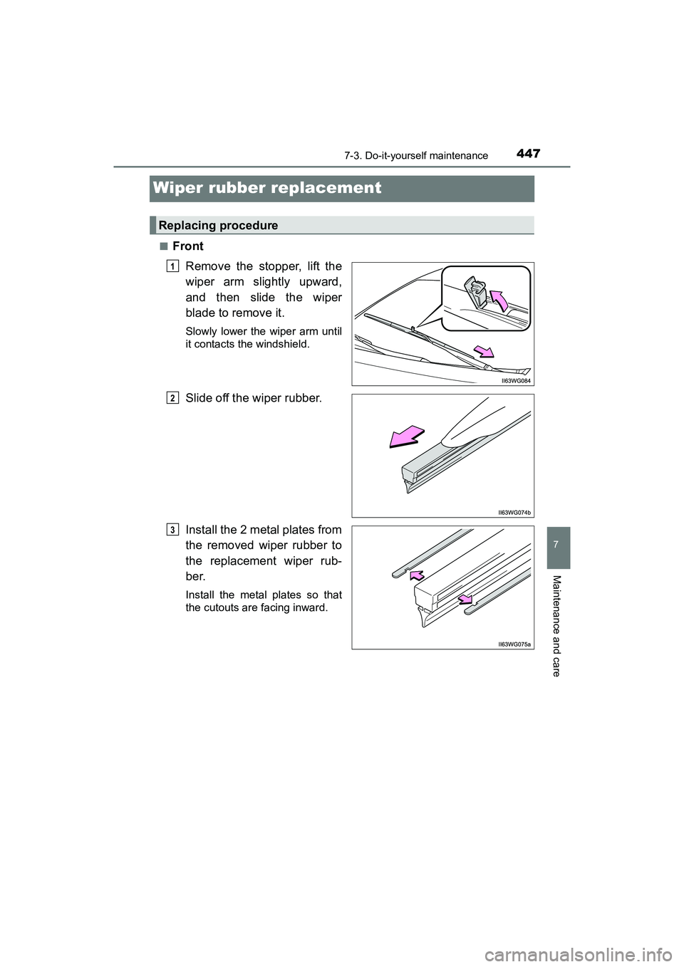 TOYOTA PRIUS V 2018  Owners Manual 447
PRIUS v_OM_OM47B78U_(U)
7-3. Do-it-yourself maintenance
7
Maintenance and care
Wiper rubber replacement
■FrontRemove the stopper, lift the
wiper arm slightly upward,
and then slide the wiper
bla