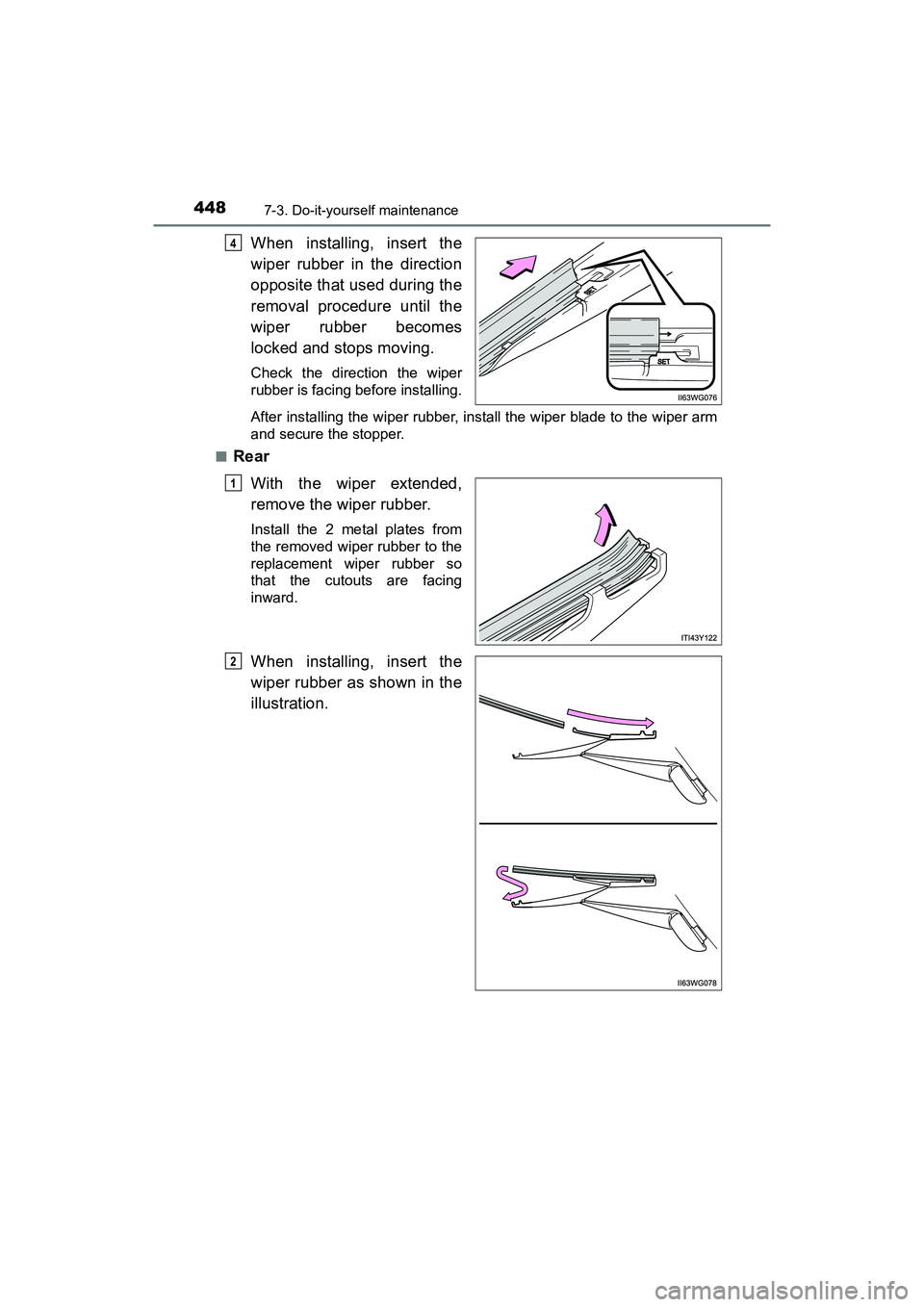 TOYOTA PRIUS V 2018  Owners Manual 448
PRIUS v_OM_OM47B78U_(U)
7-3. Do-it-yourself maintenance
When installing, insert the
wiper rubber in the direction
opposite that used during the
removal procedure until the
wiper rubber becomes
loc