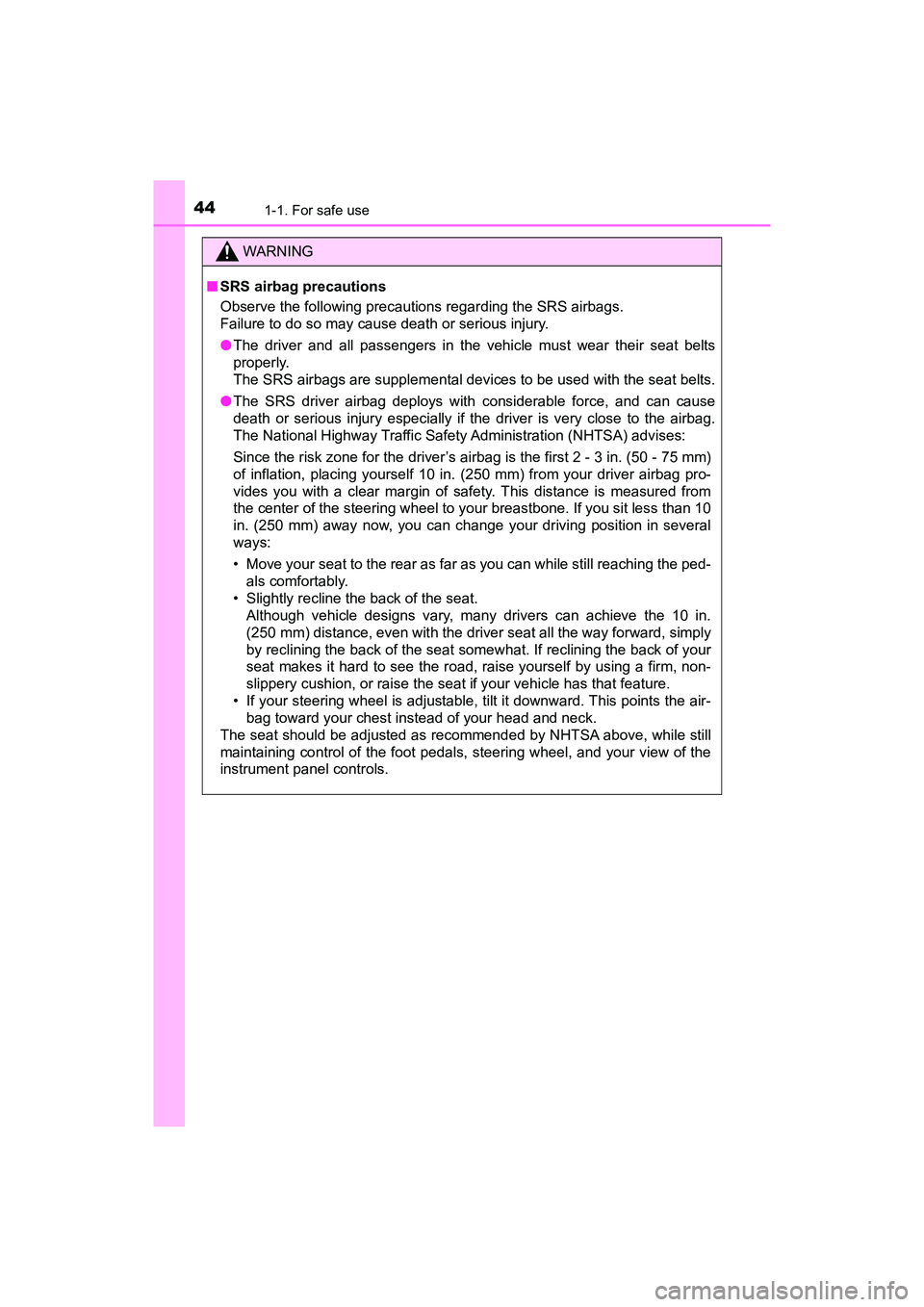 TOYOTA PRIUS V 2018 Service Manual 441-1. For safe use
PRIUS v_OM_OM47B78U_(U)
WARNING
■SRS airbag precautions
Observe the following precautions regarding the SRS airbags. 
Failure to do so may cause death or serious injury.
●The d