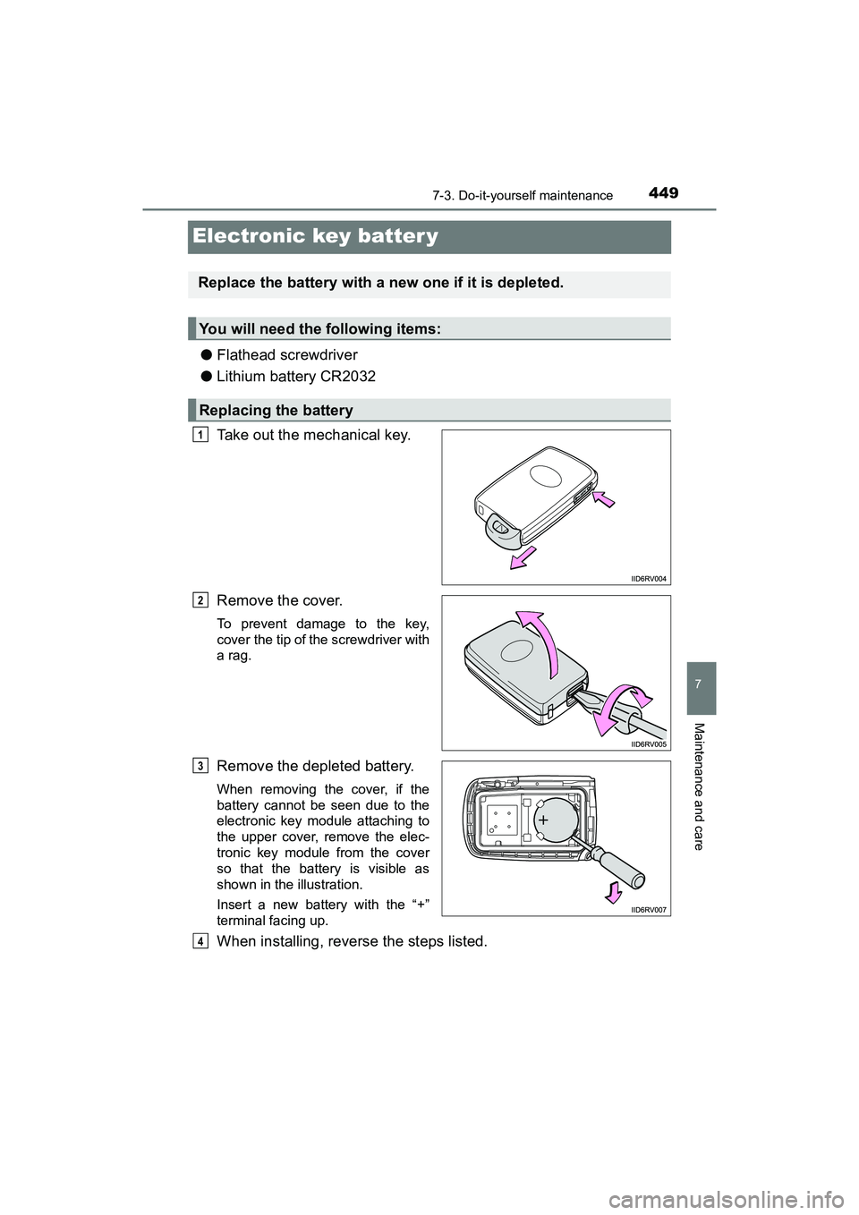 TOYOTA PRIUS V 2018  Owners Manual 449
PRIUS v_OM_OM47B78U_(U)
7-3. Do-it-yourself maintenance
7
Maintenance and care
Electronic key batter y
●Flathead screwdriver
● Lithium battery CR2032
Take out the mechanical key.
Remove the co