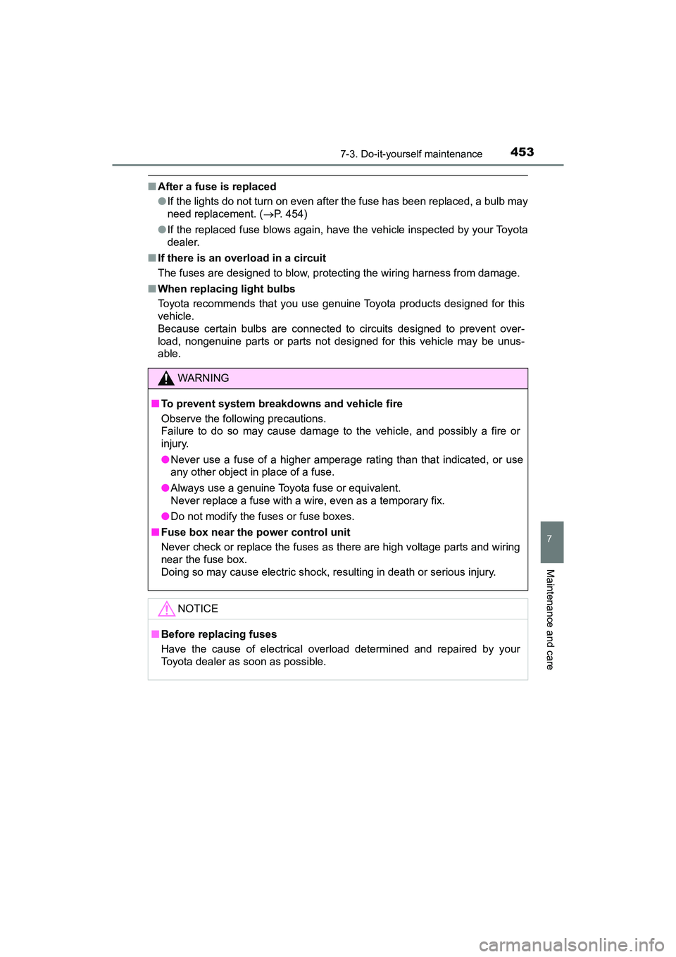 TOYOTA PRIUS V 2018  Owners Manual PRIUS v_OM_OM47B78U_(U)
4537-3. Do-it-yourself maintenance
7
Maintenance and care
■After a fuse is replaced
●If the lights do not turn on even after the fuse has been replaced, a bulb may
need rep