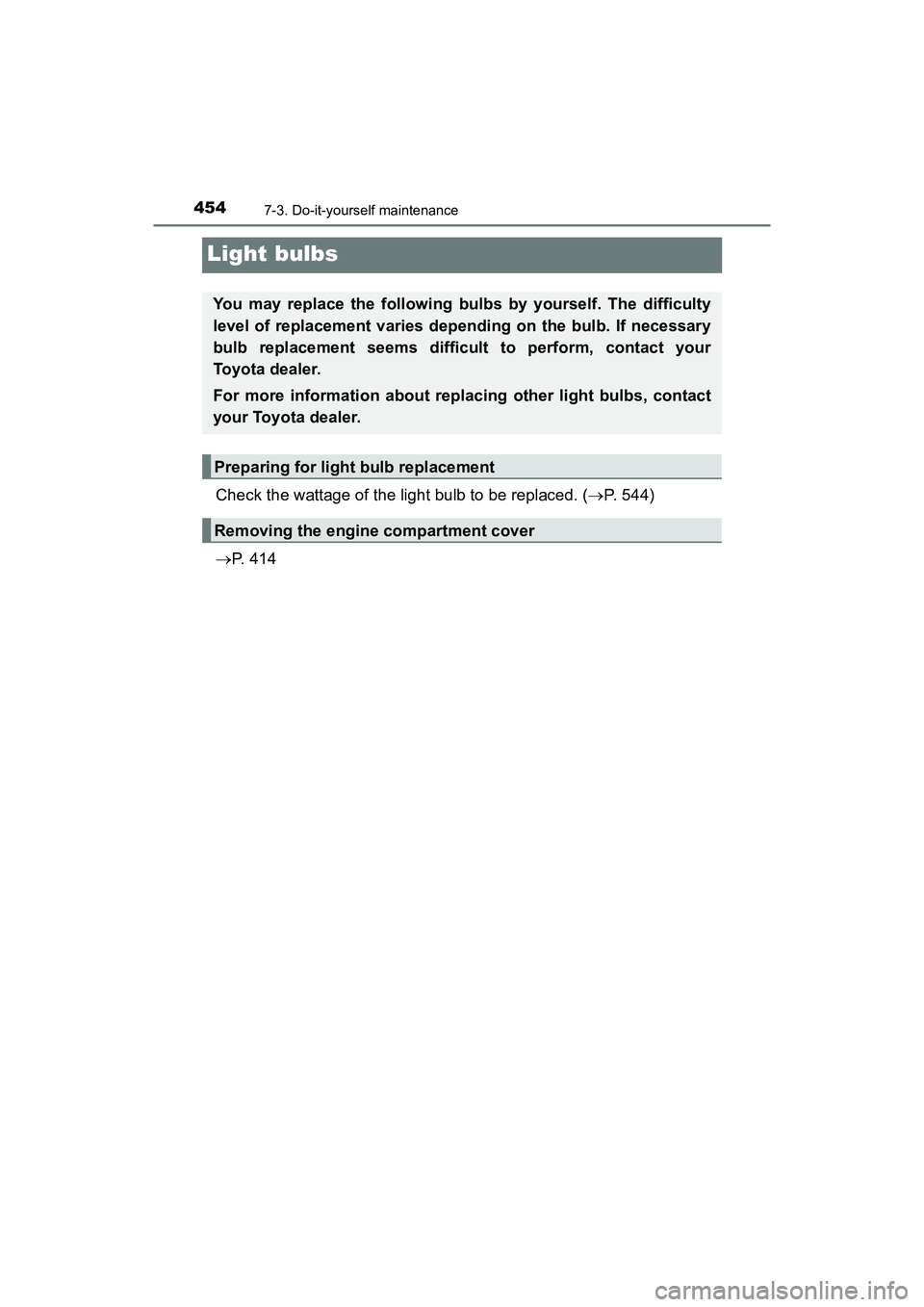 TOYOTA PRIUS V 2018 Owners Manual 454
PRIUS v_OM_OM47B78U_(U)
7-3. Do-it-yourself maintenance
Light bulbs
Check the wattage of the light bulb to be replaced. (P. 544)
P. 4 1 4
You may replace the following bulbs by yourself. T TOYOTA PRIUS V 2018 Owners Manual 454
PRIUS v_OM_OM47B78U_(U)
7-3. Do-it-yourself maintenance
Light bulbs
Check the wattage of the light bulb to be replaced. (P. 544)
P. 4 1 4
You may replace the following bulbs by yourself. T