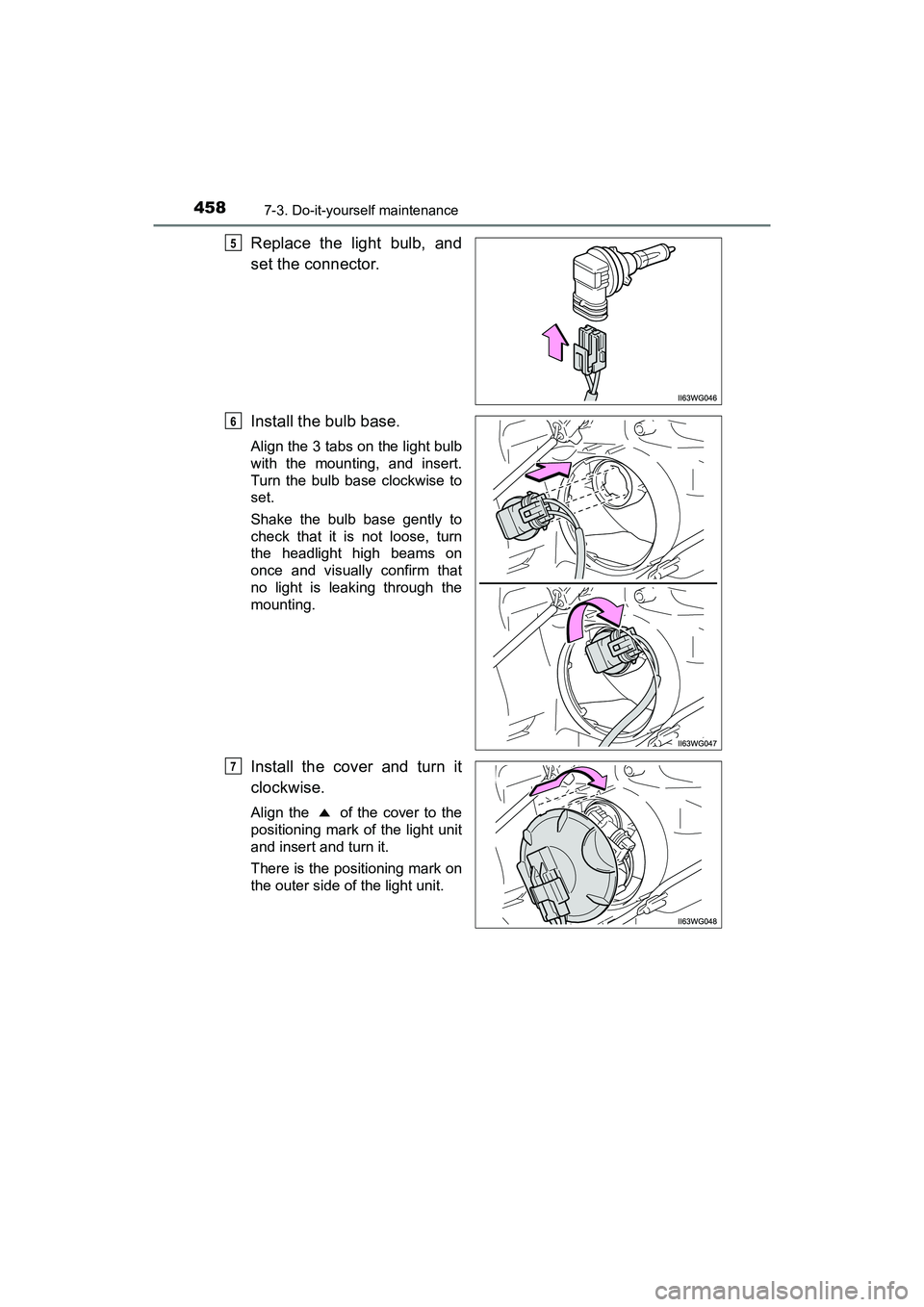 TOYOTA PRIUS V 2018  Owners Manual 458
PRIUS v_OM_OM47B78U_(U)
7-3. Do-it-yourself maintenance
Replace the light bulb, and
set the connector.
Install the bulb base.
Align the 3 tabs on the light bulb
with the mounting, and insert.
Turn