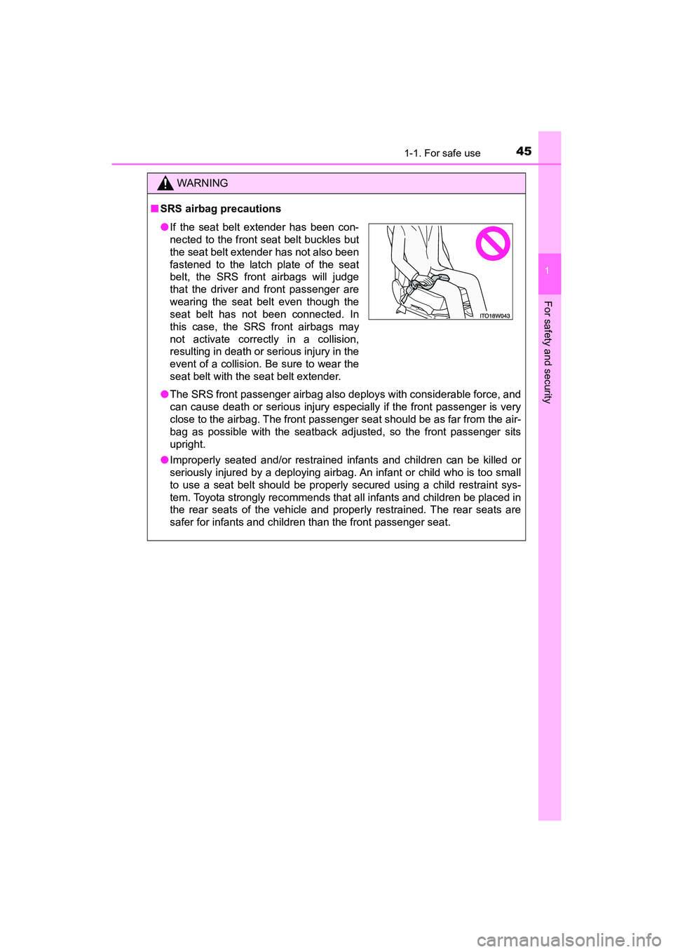 TOYOTA PRIUS V 2018 Service Manual 451-1. For safe use
PRIUS v_OM_OM47B78U_(U)
1
For safety and security
WARNING
■SRS airbag precautions
●The SRS front passenger airbag also deploys with considerable force, and
can cause death or s