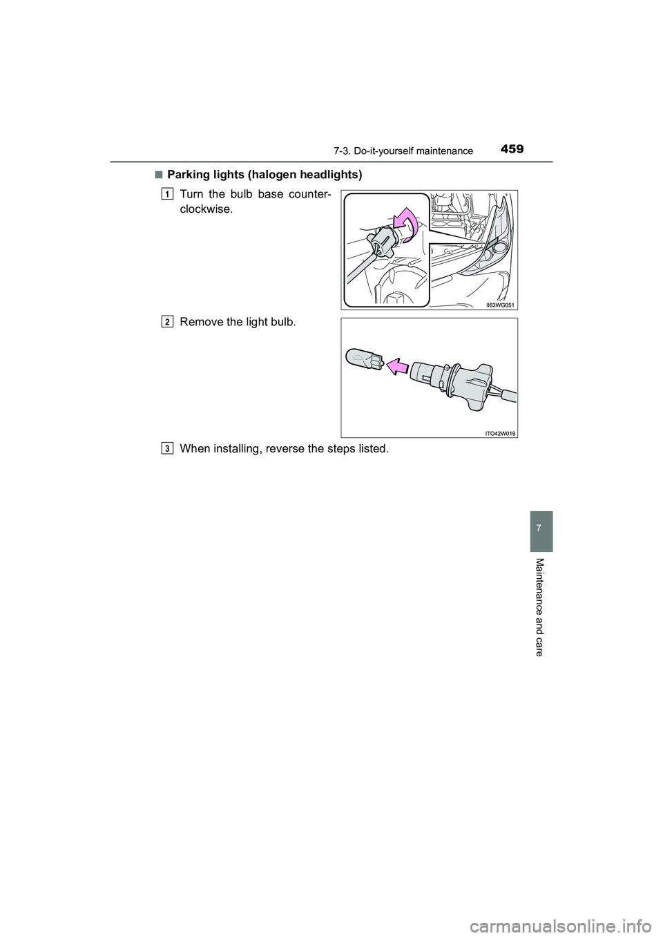TOYOTA PRIUS V 2018  Owners Manual PRIUS v_OM_OM47B78U_(U)
4597-3. Do-it-yourself maintenance
7
Maintenance and care
■Parking lights (halogen headlights)Turn the bulb base counter-
clockwise.
Remove the light bulb.
When installing, r