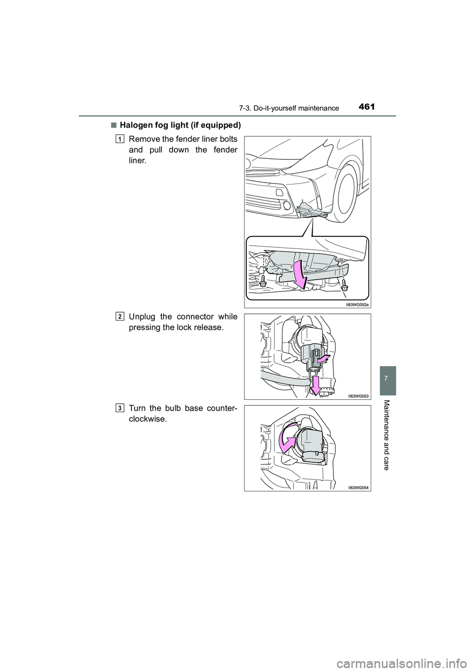 TOYOTA PRIUS V 2018  Owners Manual PRIUS v_OM_OM47B78U_(U)
4617-3. Do-it-yourself maintenance
7
Maintenance and care
■Halogen fog light (if equipped)Remove the fender liner bolts
and pull down the fender
liner.
Unplug the connector w