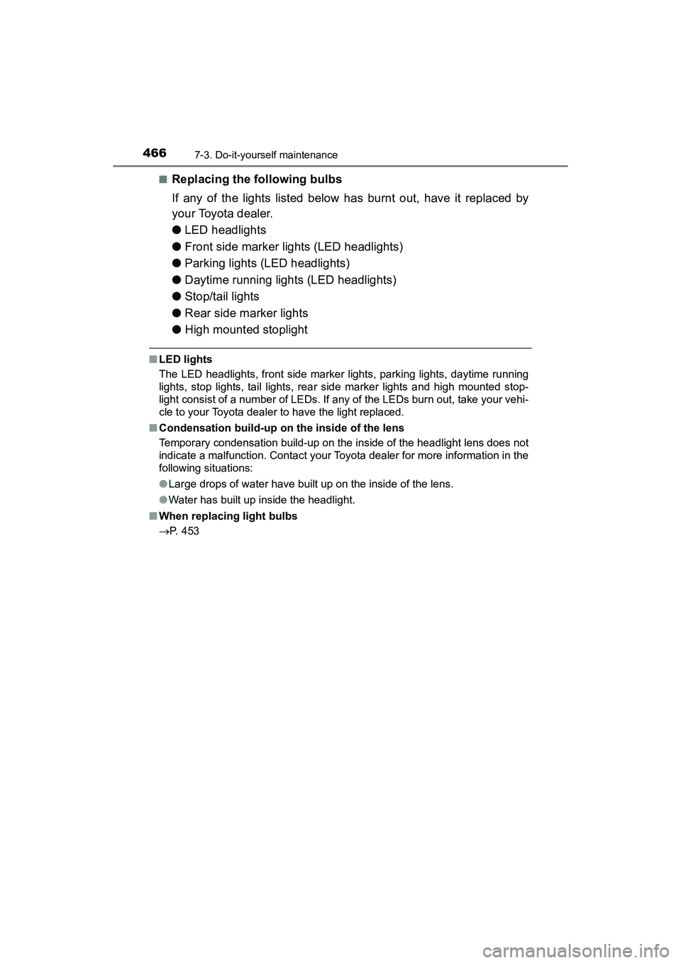 TOYOTA PRIUS V 2018 Owners Manual 466
PRIUS v_OM_OM47B78U_(U)
7-3. Do-it-yourself maintenance
■Replacing the following bulbs
If any of the lights listed below has burnt out, have it replaced by
your Toyota dealer.
●LED headlights
TOYOTA PRIUS V 2018 Owners Manual 466
PRIUS v_OM_OM47B78U_(U)
7-3. Do-it-yourself maintenance
■Replacing the following bulbs
If any of the lights listed below has burnt out, have it replaced by
your Toyota dealer.
●LED headlights