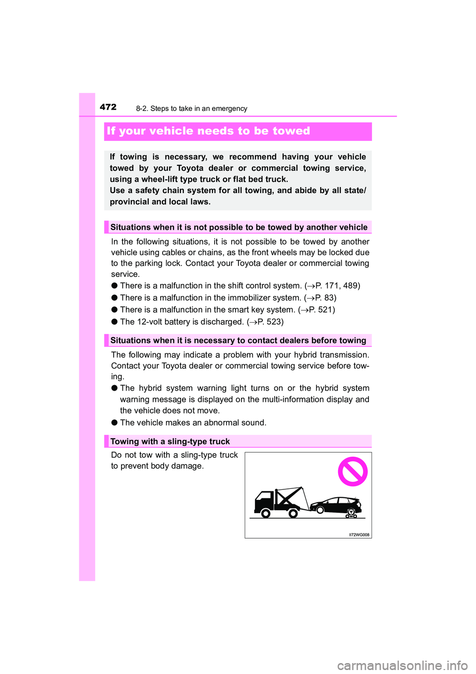TOYOTA PRIUS V 2018 Owners Manual 472
PRIUS v_OM_OM47B78U_(U)
8-2. Steps to take in an emergency
If your vehicle needs to be towed
In the following situations, it is not possible to be towed by another
vehicle using cables or chains, TOYOTA PRIUS V 2018 Owners Manual 472
PRIUS v_OM_OM47B78U_(U)
8-2. Steps to take in an emergency
If your vehicle needs to be towed
In the following situations, it is not possible to be towed by another
vehicle using cables or chains,
