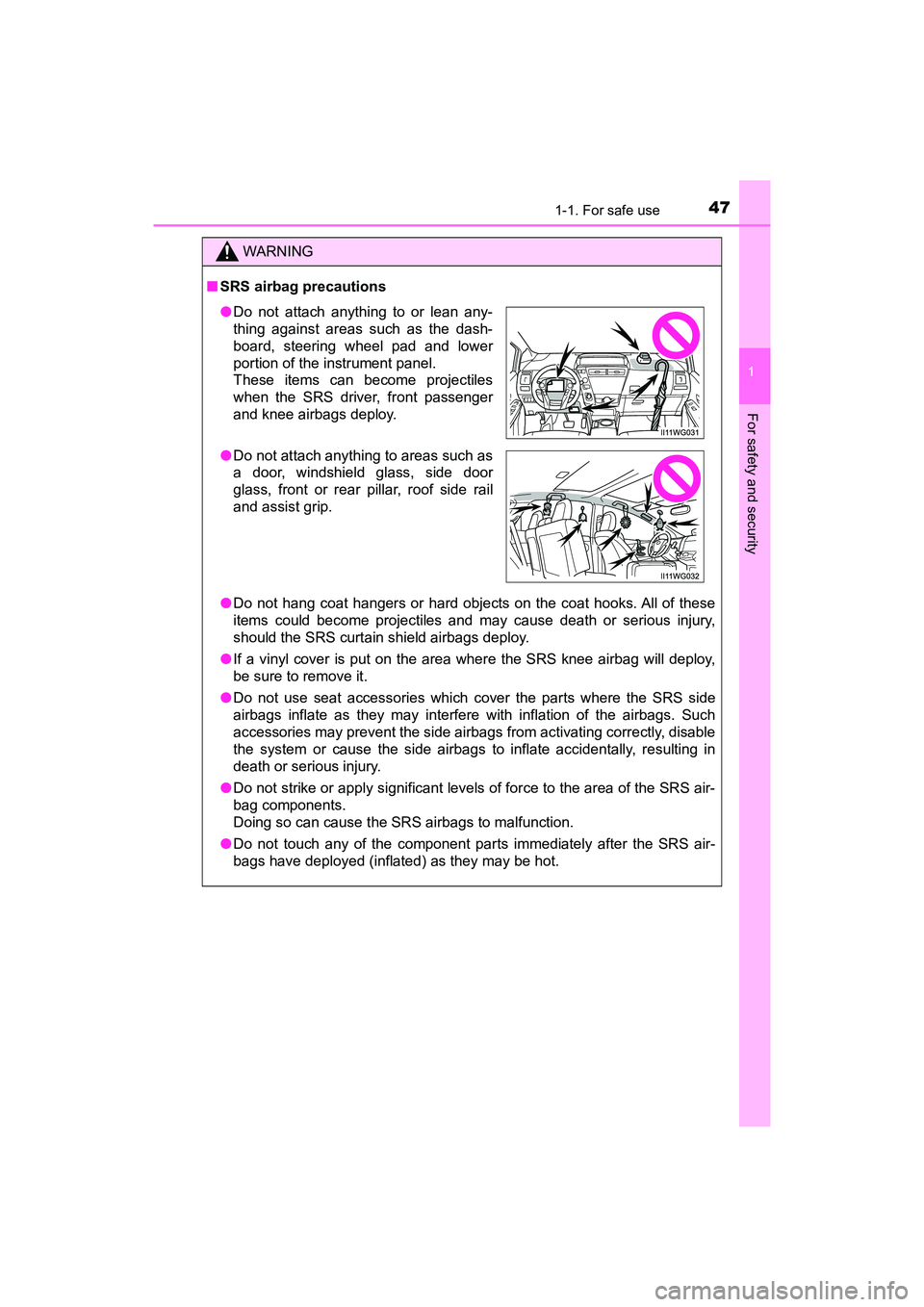 TOYOTA PRIUS V 2018 Service Manual 471-1. For safe use
PRIUS v_OM_OM47B78U_(U)
1
For safety and security
WARNING
■SRS airbag precautions
●Do not hang coat hangers or hard objects on the coat hooks. All of these
items could become p