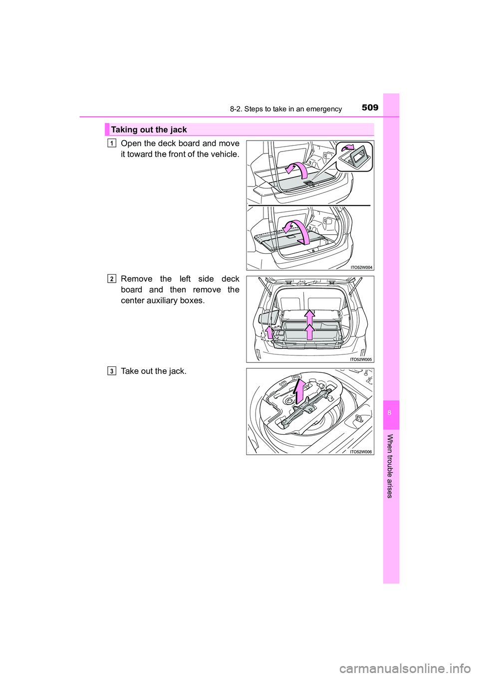 TOYOTA PRIUS V 2018  Owners Manual 5098-2. Steps to take in an emergency
PRIUS v_OM_OM47B78U_(U)
8
When trouble arises
Open the deck board and move
it toward the front of the vehicle.
Remove the left side deck
board and then remove the