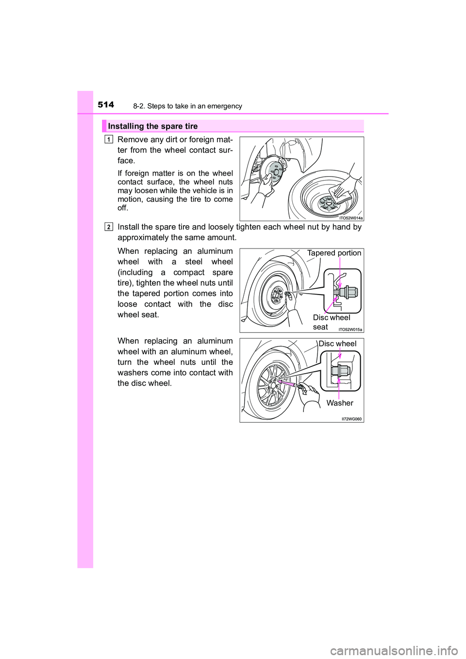 TOYOTA PRIUS V 2018  Owners Manual 5148-2. Steps to take in an emergency
PRIUS v_OM_OM47B78U_(U)
Remove any dirt or foreign mat-
ter from the wheel contact sur-
face.
If foreign matter is on the wheel
contact surface, the wheel nuts
ma