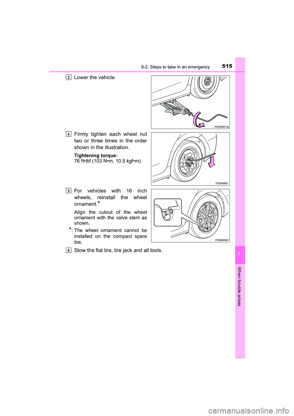 TOYOTA PRIUS V 2018  Owners Manual 5158-2. Steps to take in an emergency
PRIUS v_OM_OM47B78U_(U)
8
When trouble arises
Lower the vehicle.
Firmly tighten each wheel nut
two or three times in the order
shown in the illustration.
Tighteni