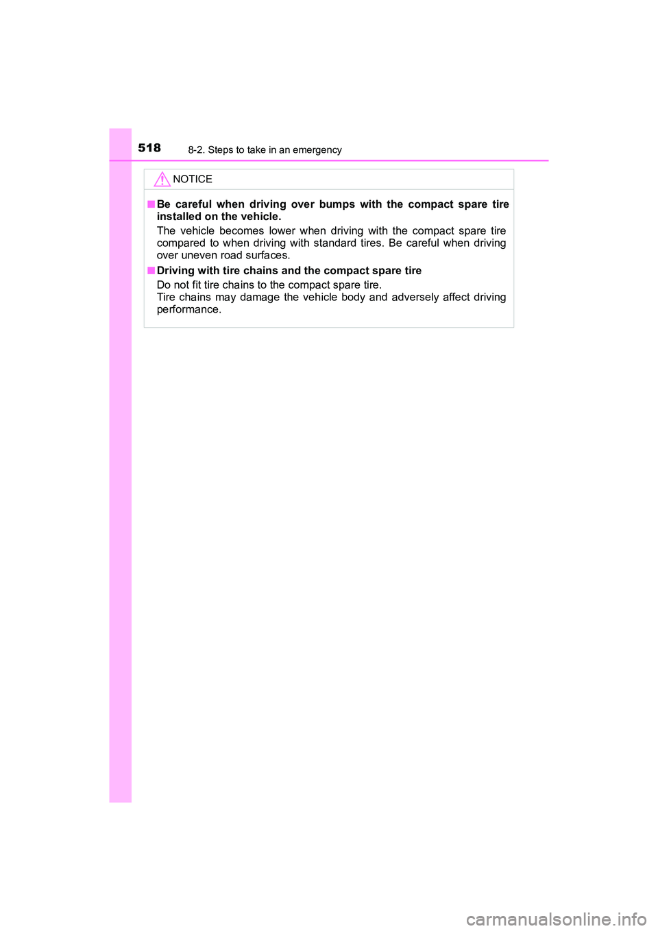 TOYOTA PRIUS V 2018  Owners Manual 5188-2. Steps to take in an emergency
PRIUS v_OM_OM47B78U_(U)
NOTICE
■Be careful when driving over bumps with the compact spare tire
installed on the vehicle.
The vehicle becomes lower when driving 
