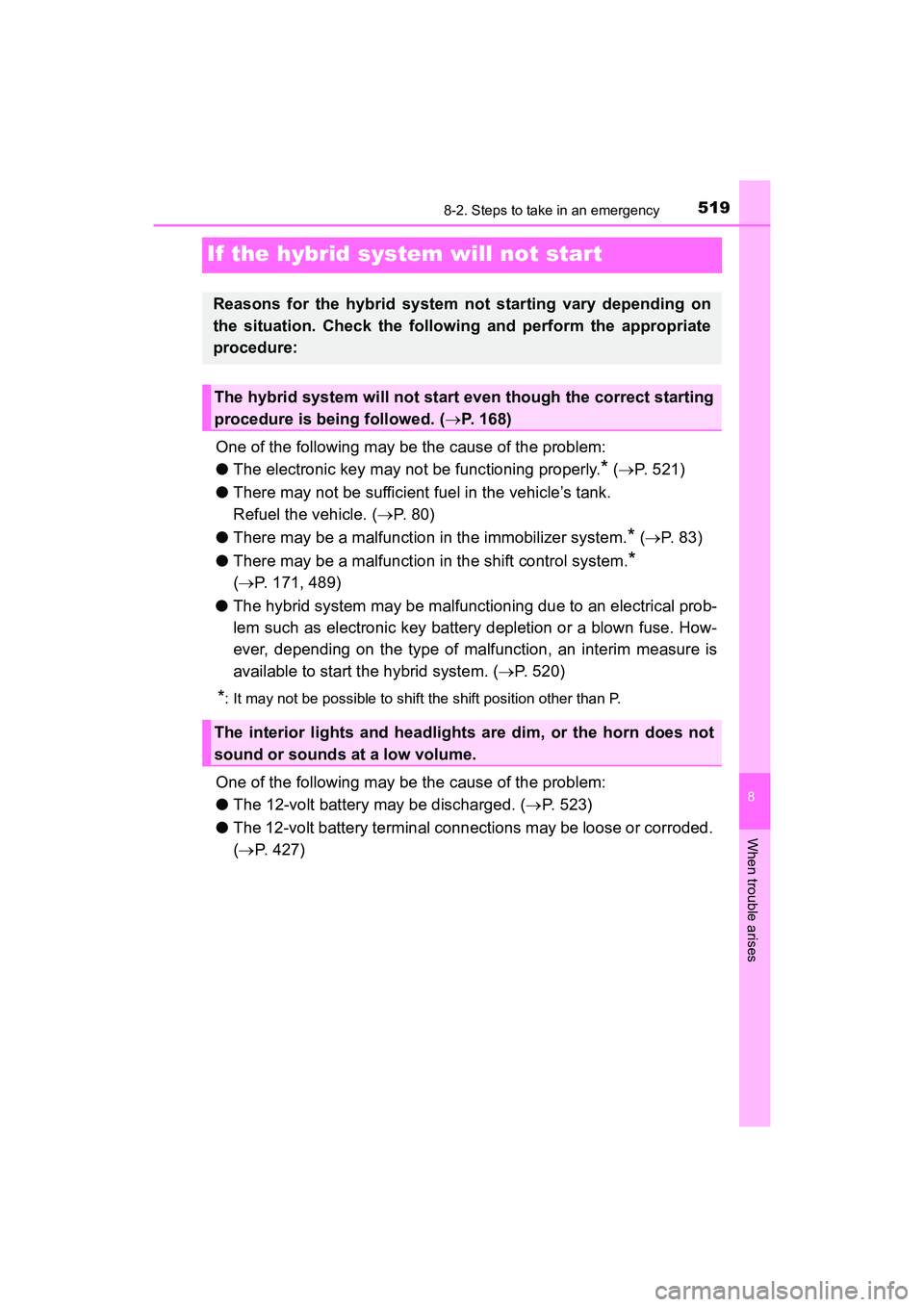 TOYOTA PRIUS V 2018 Owners Manual 519
PRIUS v_OM_OM47B78U_(U)
8
When trouble arises
8-2. Steps to take in an emergency
If the hybrid system will not start
One of the following may be the cause of the problem:
●The electronic key may TOYOTA PRIUS V 2018 Owners Manual 519
PRIUS v_OM_OM47B78U_(U)
8
When trouble arises
8-2. Steps to take in an emergency
If the hybrid system will not start
One of the following may be the cause of the problem:
●The electronic key may