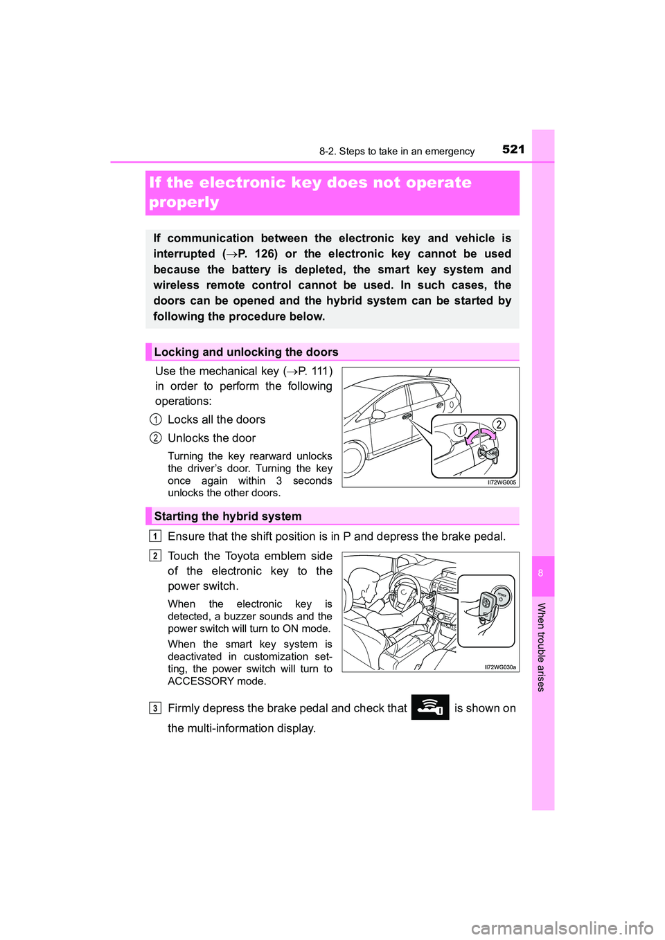 TOYOTA PRIUS V 2018 Owners Manual 521
PRIUS v_OM_OM47B78U_(U)
8
When trouble arises
8-2. Steps to take in an emergency
If the electronic key does not operate
properly
Use the mechanical key (P. 111 )
in order to perform the follo TOYOTA PRIUS V 2018 Owners Manual 521
PRIUS v_OM_OM47B78U_(U)
8
When trouble arises
8-2. Steps to take in an emergency
If the electronic key does not operate
properly
Use the mechanical key (P. 111 )
in order to perform the follo