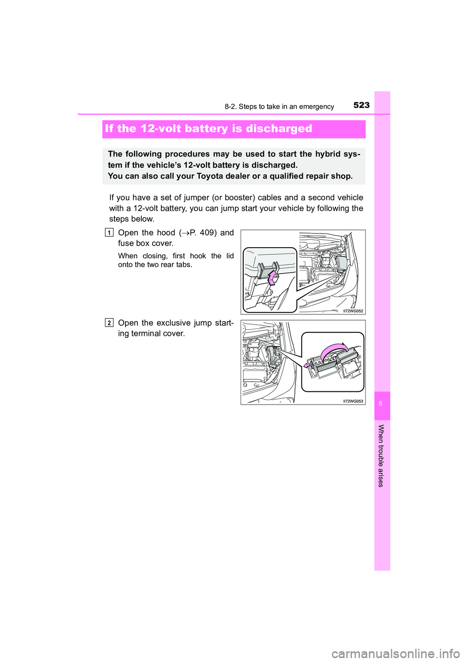 TOYOTA PRIUS V 2018 Owners Manual 523
PRIUS v_OM_OM47B78U_(U)
8
When trouble arises
8-2. Steps to take in an emergency
If the 12-volt battery is discharged
If you have a set of jumper (or booster) cables and a second vehicle
with a 12 TOYOTA PRIUS V 2018 Owners Manual 523
PRIUS v_OM_OM47B78U_(U)
8
When trouble arises
8-2. Steps to take in an emergency
If the 12-volt battery is discharged
If you have a set of jumper (or booster) cables and a second vehicle
with a 12