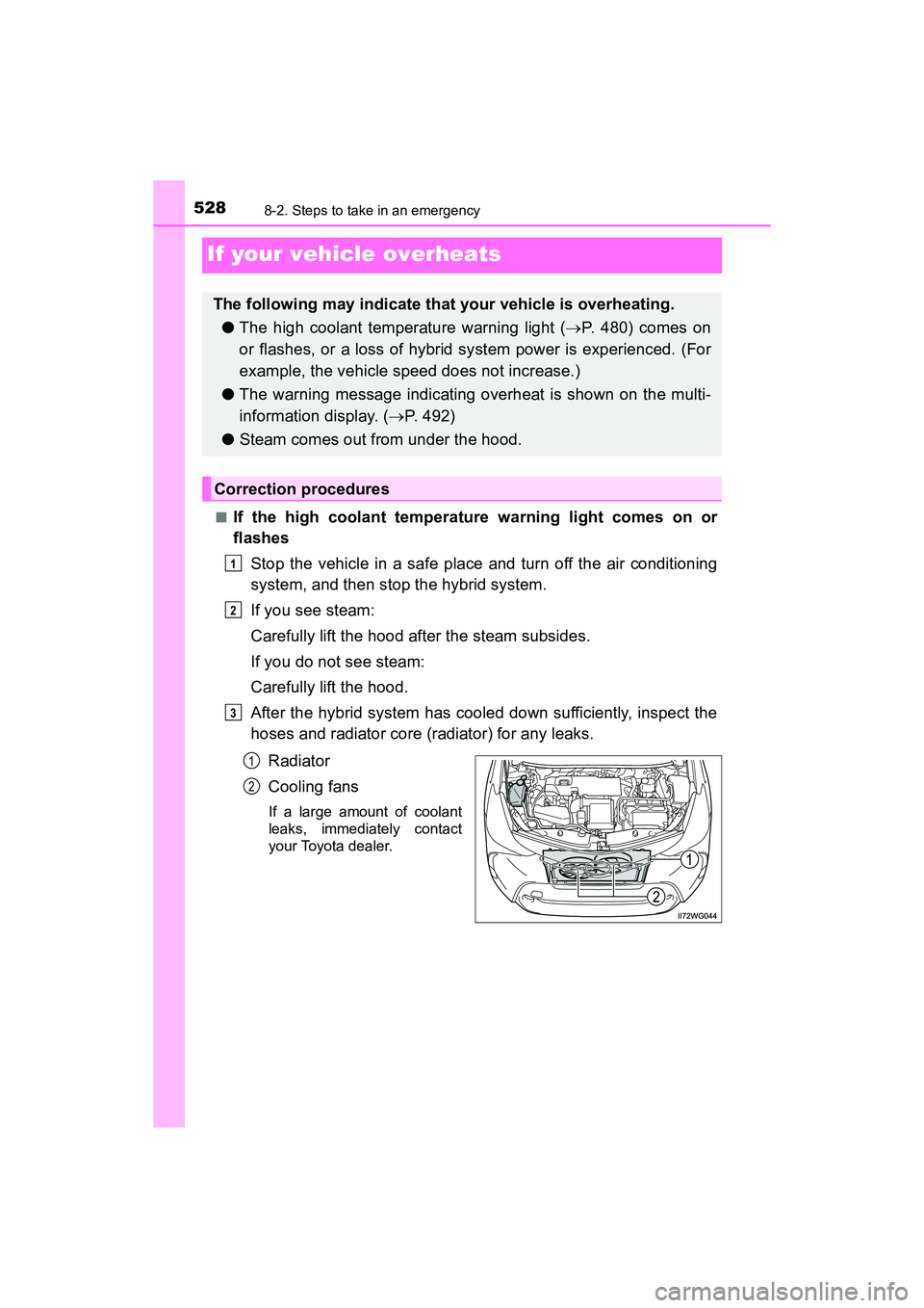 TOYOTA PRIUS V 2018 Owners Manual 528
PRIUS v_OM_OM47B78U_(U)
8-2. Steps to take in an emergency
If your vehicle overheats
■If the high coolant temperature warning light comes on or
flashesStop the vehicle in a safe place and turn o TOYOTA PRIUS V 2018 Owners Manual 528
PRIUS v_OM_OM47B78U_(U)
8-2. Steps to take in an emergency
If your vehicle overheats
■If the high coolant temperature warning light comes on or
flashesStop the vehicle in a safe place and turn o