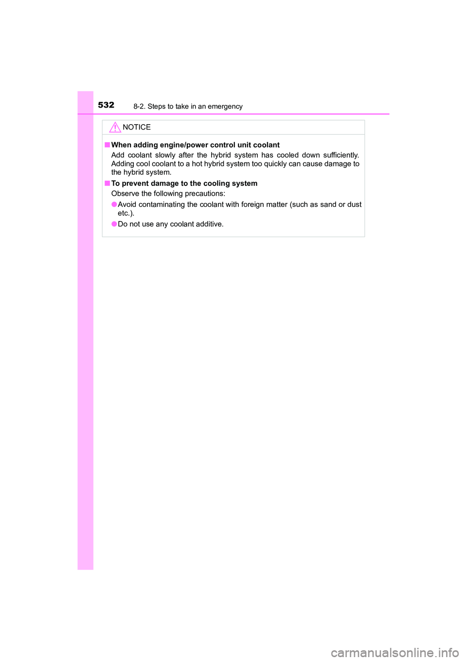 TOYOTA PRIUS V 2018 Owners Manual 5328-2. Steps to take in an emergency
PRIUS v_OM_OM47B78U_(U)
NOTICE
■When adding engine/power control unit coolant
Add coolant slowly after the hybrid system has cooled down sufficiently.
Adding co TOYOTA PRIUS V 2018 Owners Manual 5328-2. Steps to take in an emergency
PRIUS v_OM_OM47B78U_(U)
NOTICE
■When adding engine/power control unit coolant
Add coolant slowly after the hybrid system has cooled down sufficiently.
Adding co
