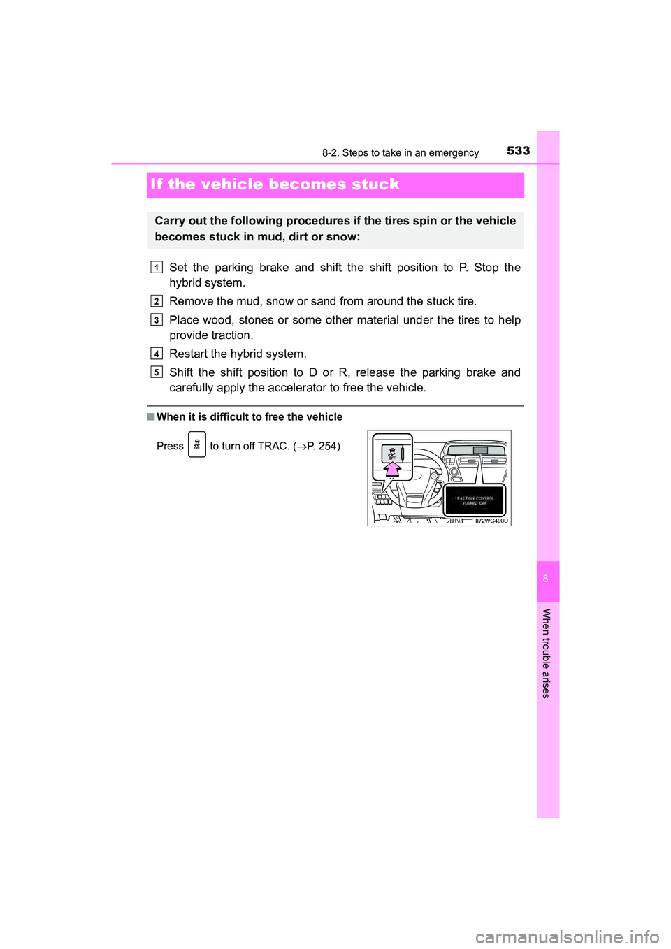 TOYOTA PRIUS V 2018 Owners Manual 533
PRIUS v_OM_OM47B78U_(U)
8
When trouble arises
8-2. Steps to take in an emergency
If the vehicle becomes stuck
Set the parking brake and shift the shift position to P. Stop the
hybrid system.
Remov TOYOTA PRIUS V 2018 Owners Manual 533
PRIUS v_OM_OM47B78U_(U)
8
When trouble arises
8-2. Steps to take in an emergency
If the vehicle becomes stuck
Set the parking brake and shift the shift position to P. Stop the
hybrid system.
Remov