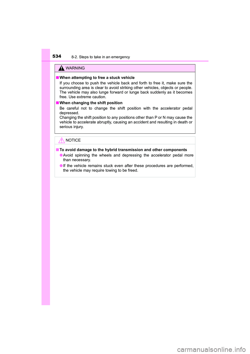 TOYOTA PRIUS V 2018 Owners Manual 5348-2. Steps to take in an emergency
PRIUS v_OM_OM47B78U_(U)
WARNING
■When attempting to free a stuck vehicle
If you choose to push the vehicle back and forth to free it, make sure the
surrounding TOYOTA PRIUS V 2018 Owners Manual 5348-2. Steps to take in an emergency
PRIUS v_OM_OM47B78U_(U)
WARNING
■When attempting to free a stuck vehicle
If you choose to push the vehicle back and forth to free it, make sure the
surrounding