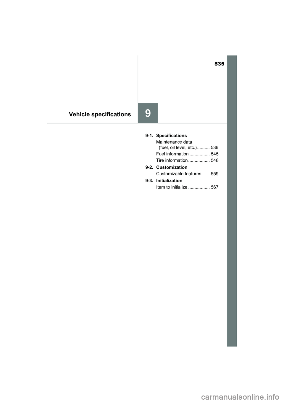 TOYOTA PRIUS V 2018 Owners Manual 535
PRIUS v_OM_OM47B78U_(U)
9Vehicle specifications
9-1. SpecificationsMaintenance data (fuel, oil level, etc.) .......... 536
Fuel information ................ 545
Tire information ................. TOYOTA PRIUS V 2018 Owners Manual 535
PRIUS v_OM_OM47B78U_(U)
9Vehicle specifications
9-1. SpecificationsMaintenance data (fuel, oil level, etc.) .......... 536
Fuel information ................ 545
Tire information .................