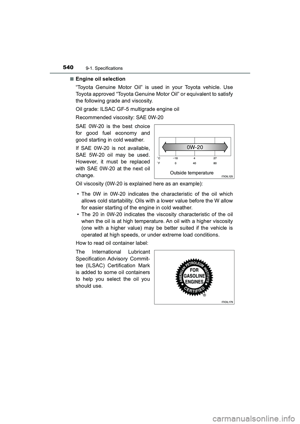 TOYOTA PRIUS V 2018 Owners Manual 540
PRIUS v_OM_OM47B78U_(U)
9-1. Specifications
■Engine oil selection
“Toyota Genuine Motor Oil” is used in your Toyota vehicle. Use
Toyota approved “Toyota Genuine Motor Oil” or equivalent TOYOTA PRIUS V 2018 Owners Manual 540
PRIUS v_OM_OM47B78U_(U)
9-1. Specifications
■Engine oil selection
“Toyota Genuine Motor Oil” is used in your Toyota vehicle. Use
Toyota approved “Toyota Genuine Motor Oil” or equivalent