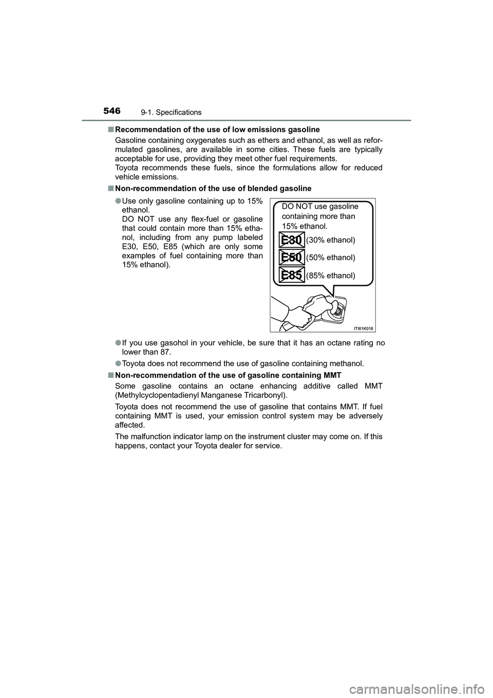 TOYOTA PRIUS V 2018 Owners Manual 546
PRIUS v_OM_OM47B78U_(U)
9-1. Specifications
■Recommendation of the use of low emissions gasoline
Gasoline containing oxygenates such as ethers and ethanol, as well as refor-
mulated gasolines, a TOYOTA PRIUS V 2018 Owners Manual 546
PRIUS v_OM_OM47B78U_(U)
9-1. Specifications
■Recommendation of the use of low emissions gasoline
Gasoline containing oxygenates such as ethers and ethanol, as well as refor-
mulated gasolines, a