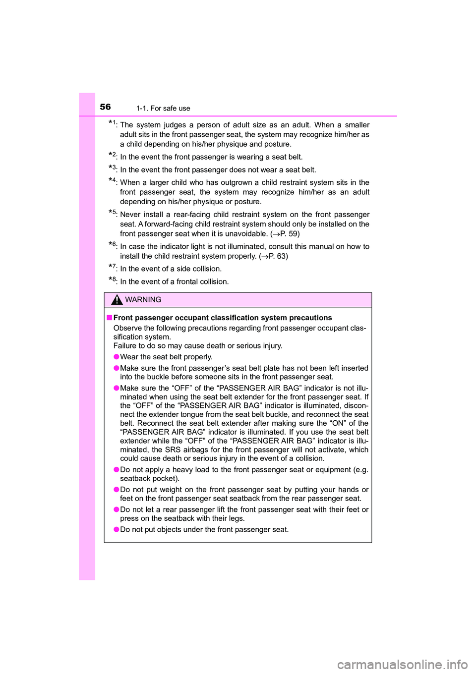 TOYOTA PRIUS V 2018 Workshop Manual 561-1. For safe use
PRIUS v_OM_OM47B78U_(U)
*1: The system judges a person of adult size as an adult. When a smalleradult sits in the front passenger seat, the system may recognize him/her as
a child 