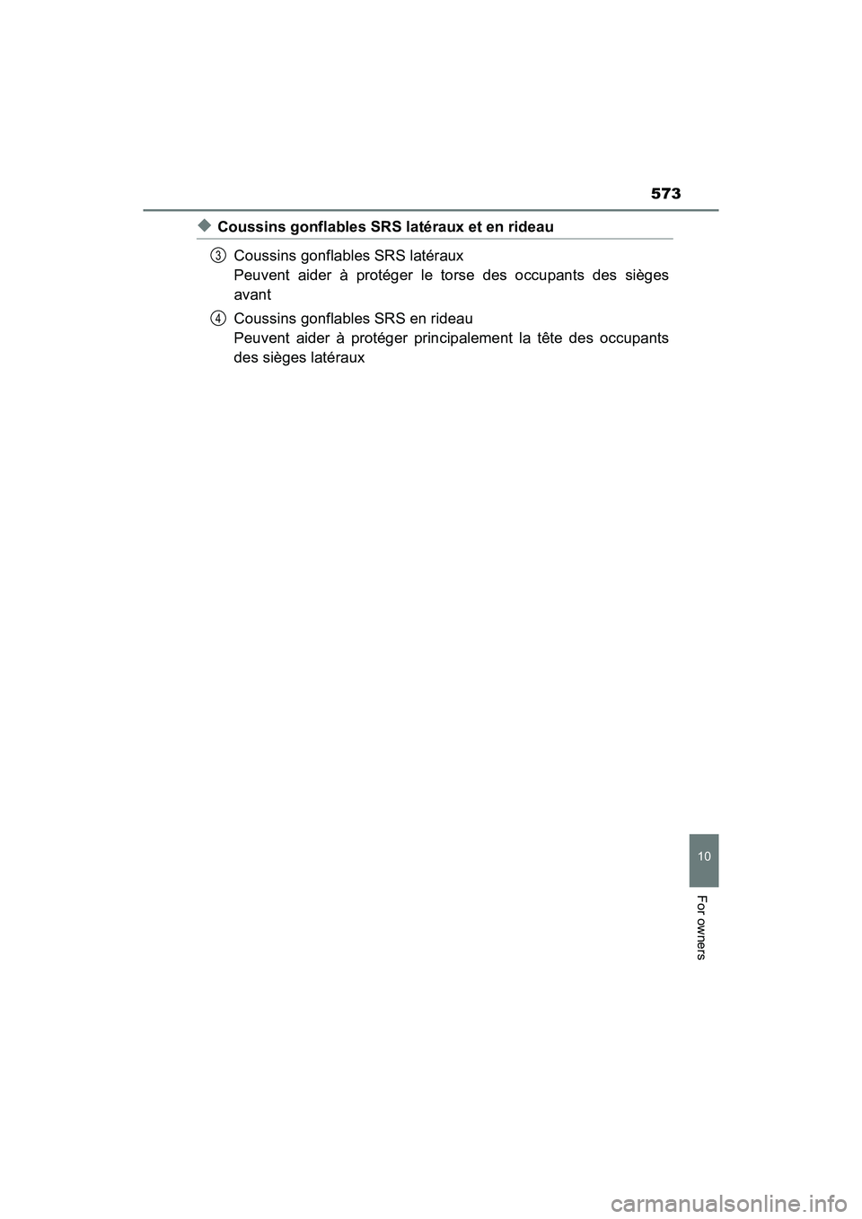 TOYOTA PRIUS V 2018 Owners Manual PRIUS v_OM_OM47B78U_(U)
573
10
For owners
◆Coussins gonflables SRS latéraux et en rideauCoussins gonflables SRS latéraux
Peuvent aider à protéger le torse des occupants des sièges
avant
Coussi TOYOTA PRIUS V 2018 Owners Manual PRIUS v_OM_OM47B78U_(U)
573
10
For owners
◆Coussins gonflables SRS latéraux et en rideauCoussins gonflables SRS latéraux
Peuvent aider à protéger le torse des occupants des sièges
avant
Coussi
