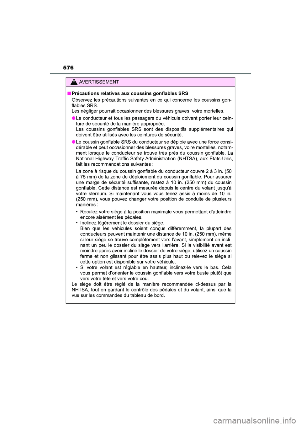 TOYOTA PRIUS V 2018  Owners Manual 576
PRIUS v_OM_OM47B78U_(U)
AVERTISSEMENT
■Précautions relatives aux coussins gonflables SRS
Observez les précautions suivantes en ce qui concerne les coussins gon-
flables SRS. 
Les négliger pou