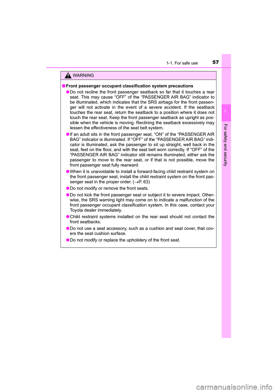 TOYOTA PRIUS V 2018 Workshop Manual 571-1. For safe use
PRIUS v_OM_OM47B78U_(U)
1
For safety and security
WARNING
■Front passenger occupant classification system precautions
●Do not recline the front passenger seatback so far that i