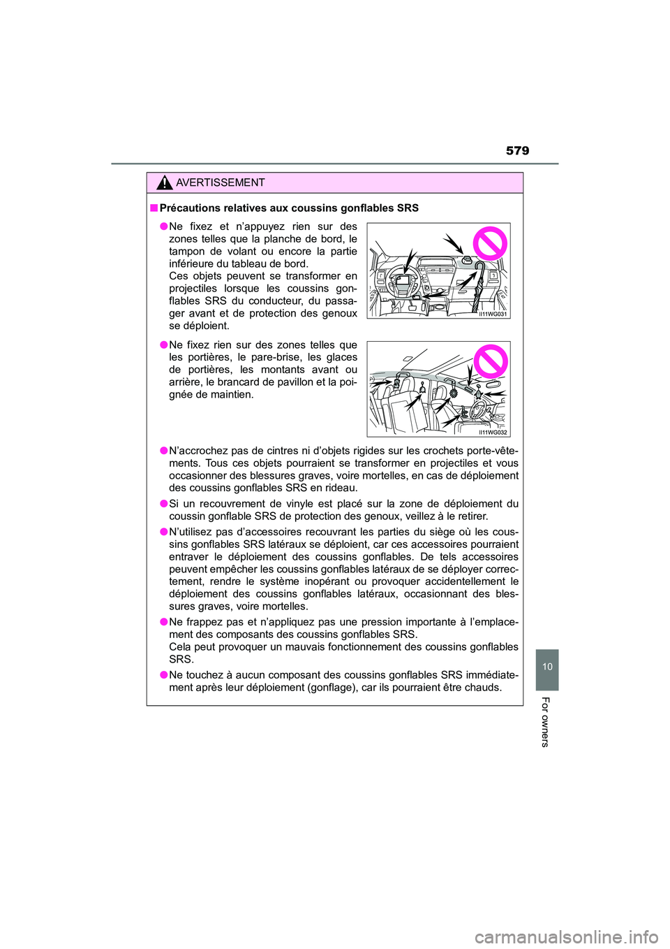TOYOTA PRIUS V 2018 Owners Manual PRIUS v_OM_OM47B78U_(U)
579
10
For owners
AVERTISSEMENT
■Précautions relatives aux coussins gonflables SRS
●N’accrochez pas de cintres ni d’objets rigides sur les crochets porte-vête-
ments. TOYOTA PRIUS V 2018 Owners Manual PRIUS v_OM_OM47B78U_(U)
579
10
For owners
AVERTISSEMENT
■Précautions relatives aux coussins gonflables SRS
●N’accrochez pas de cintres ni d’objets rigides sur les crochets porte-vête-
ments.