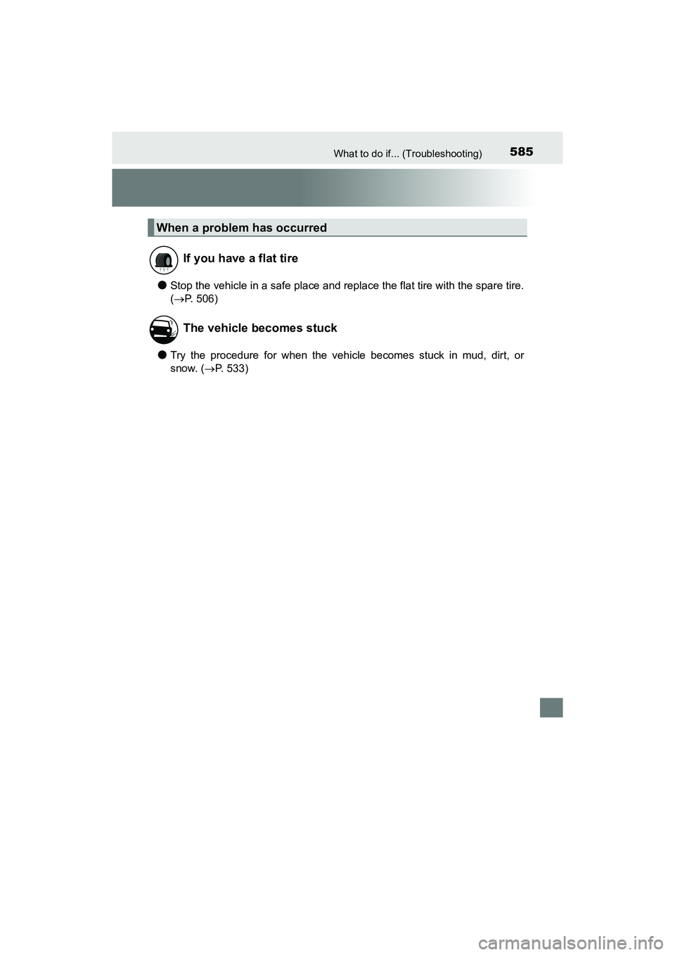 TOYOTA PRIUS V 2018 Owners Manual 585What to do if... (Troubleshooting)
PRIUS v_OM_OM47B78U_(U)
●Stop the vehicle in a safe place and replace the flat tire with the spare tire.
(P. 506)
●Try the procedure for when the vehicle b TOYOTA PRIUS V 2018 Owners Manual 585What to do if... (Troubleshooting)
PRIUS v_OM_OM47B78U_(U)
●Stop the vehicle in a safe place and replace the flat tire with the spare tire.
(P. 506)
●Try the procedure for when the vehicle b