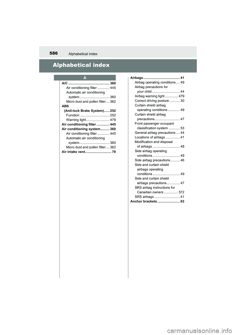 TOYOTA PRIUS V 2018 Owners Manual 586Alphabetical index
PRIUS v_OM_OM47B78U_(U)
Alphabetical index
A/C ............................................ 360Air conditioning filter ............. 445
Automatic air conditioning
system ...... TOYOTA PRIUS V 2018 Owners Manual 586Alphabetical index
PRIUS v_OM_OM47B78U_(U)
Alphabetical index
A/C ............................................ 360Air conditioning filter ............. 445
Automatic air conditioning
system ......