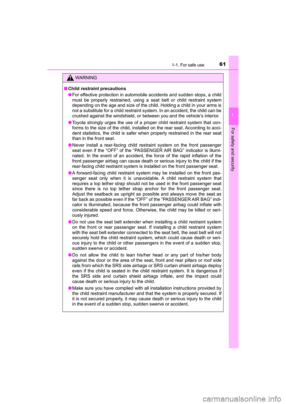 TOYOTA PRIUS V 2018 Repair Manual 611-1. For safe use
PRIUS v_OM_OM47B78U_(U)
1
For safety and security
WARNING
■Child restraint precautions
●For effective protection in automobile accidents and sudden stops, a child
must be prope