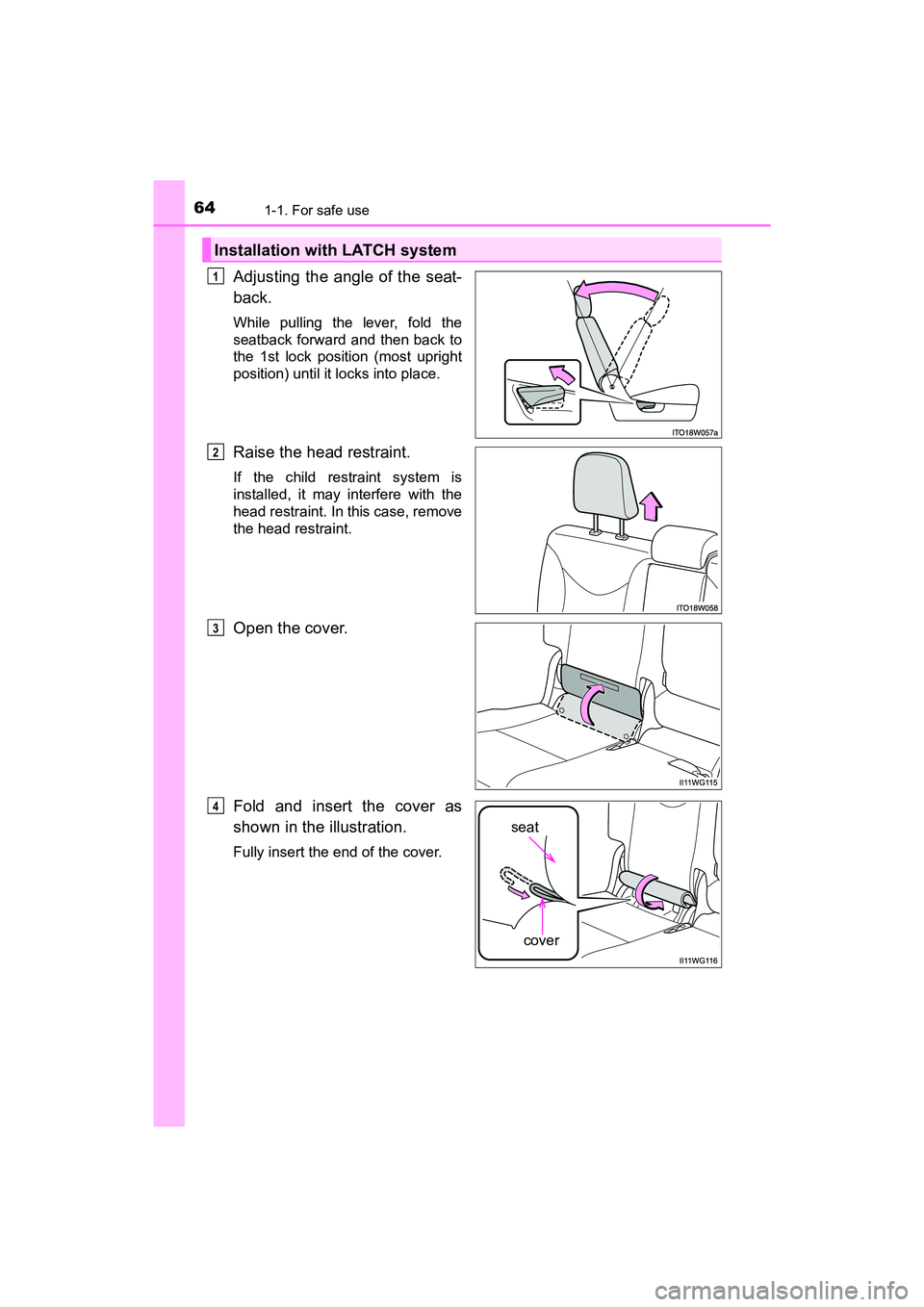 TOYOTA PRIUS V 2018 Repair Manual 641-1. For safe use
PRIUS v_OM_OM47B78U_(U)
Adjusting the angle of the seat-
back.
While pulling the lever, fold the
seatback forward and then back to
the 1st lock position (most upright
position) unt