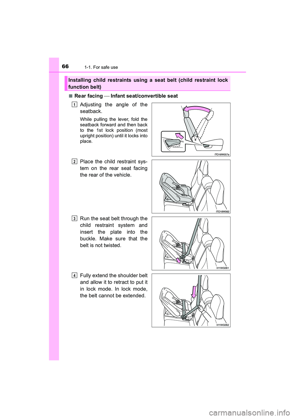 TOYOTA PRIUS V 2018 Repair Manual 661-1. For safe use
PRIUS v_OM_OM47B78U_(U)■
Rear facing 
Infant seat/convertible seat
Adjusting the angle of the
seatback.
While pulling the lever, fold the
seatback forward and then back
to 