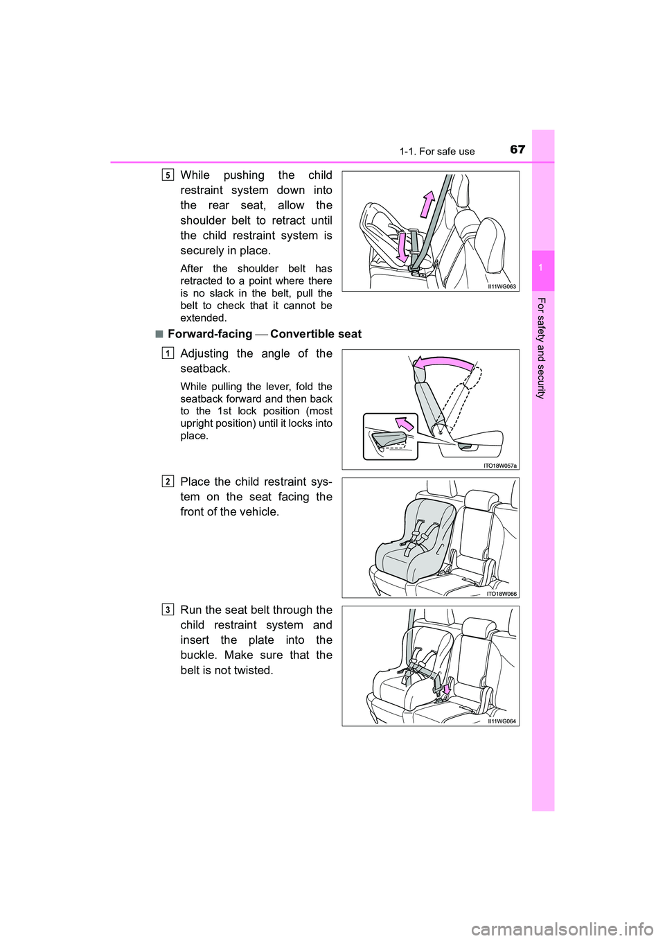 TOYOTA PRIUS V 2018 Repair Manual 671-1. For safe use
PRIUS v_OM_OM47B78U_(U)
1
For safety and security
While pushing the child
restraint system down into
the rear seat, allow the
shoulder belt to retract until
the child restraint sys
