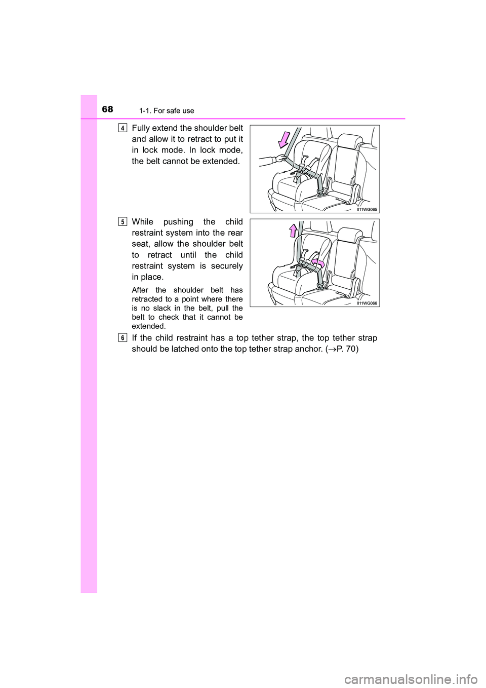 TOYOTA PRIUS V 2018 Repair Manual 681-1. For safe use
PRIUS v_OM_OM47B78U_(U)
Fully extend the shoulder belt
and allow it to retract to put it
in lock mode. In lock mode,
the belt cannot be extended.
While pushing the child
restraint 