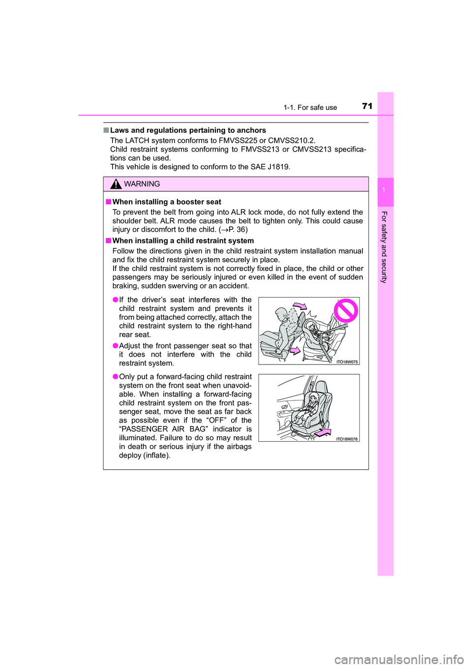 TOYOTA PRIUS V 2018 Manual PDF 711-1. For safe use
PRIUS v_OM_OM47B78U_(U)
1
For safety and security
■Laws and regulations pertaining to anchors
The LATCH system conforms to FMVSS225 or CMVSS210.2.
Child restraint systems conform