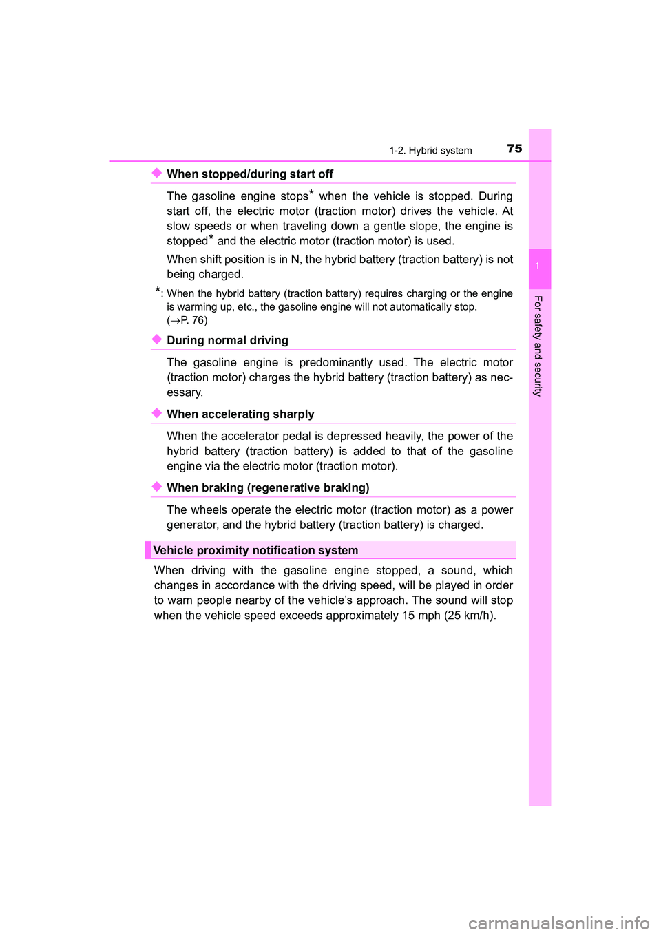 TOYOTA PRIUS V 2018 Manual PDF 751-2. Hybrid system
PRIUS v_OM_OM47B78U_(U)
1
For safety and security
◆When stopped/during start off 
The gasoline engine stops
* when the vehicle is stopped. During
start off, the electric motor (