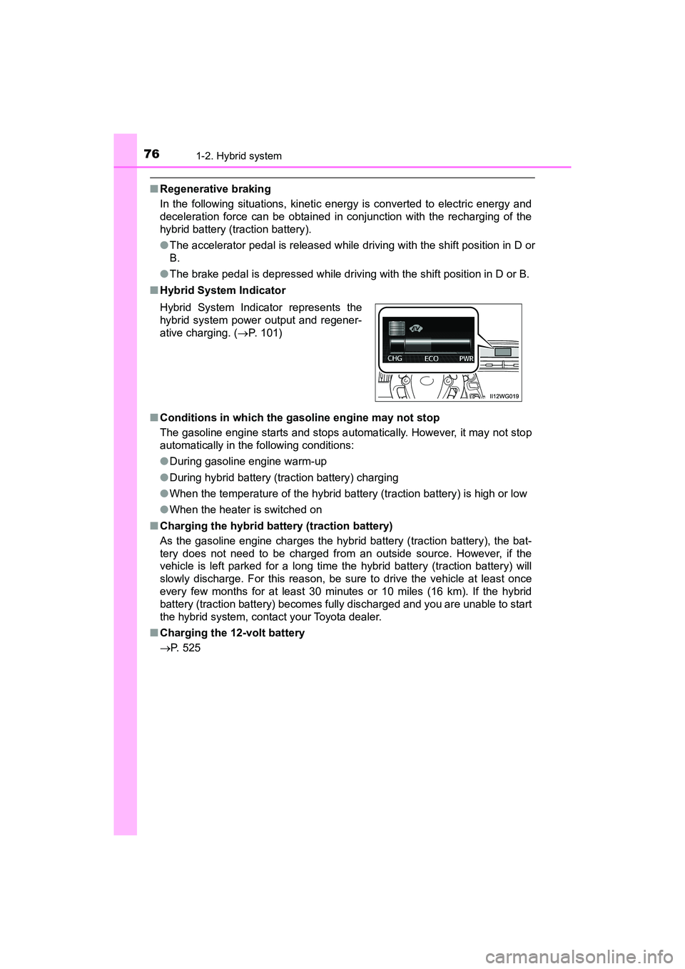 TOYOTA PRIUS V 2018 Manual PDF 761-2. Hybrid system
PRIUS v_OM_OM47B78U_(U)
■Regenerative braking
In the following situations, kinetic energy is converted to electric energy and
deceleration force can be obtained in conjunction w