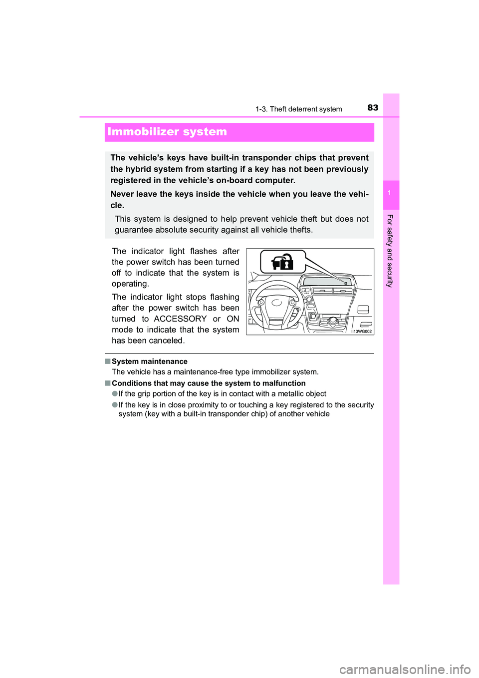 TOYOTA PRIUS V 2018 Manual Online 831-3. Theft deterrent system
PRIUS v_OM_OM47B78U_(U)
1
For safety and security
Immobilizer system
The indicator light flashes after
the power switch has been turned
off to indicate that the system is