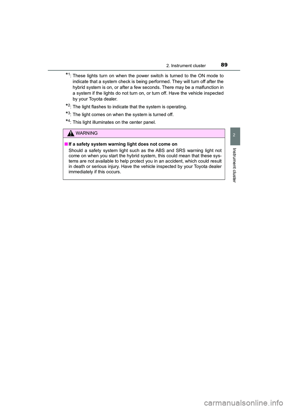 TOYOTA PRIUS V 2018 Owners Manual PRIUS v_OM_OM47B78U_(U)
892. Instrument cluster
2
Instrument cluster
*1: These lights turn on when the power switch is turned to the ON mode toindicate that a system check is being performed. They wil TOYOTA PRIUS V 2018 Owners Manual PRIUS v_OM_OM47B78U_(U)
892. Instrument cluster
2
Instrument cluster
*1: These lights turn on when the power switch is turned to the ON mode toindicate that a system check is being performed. They wil