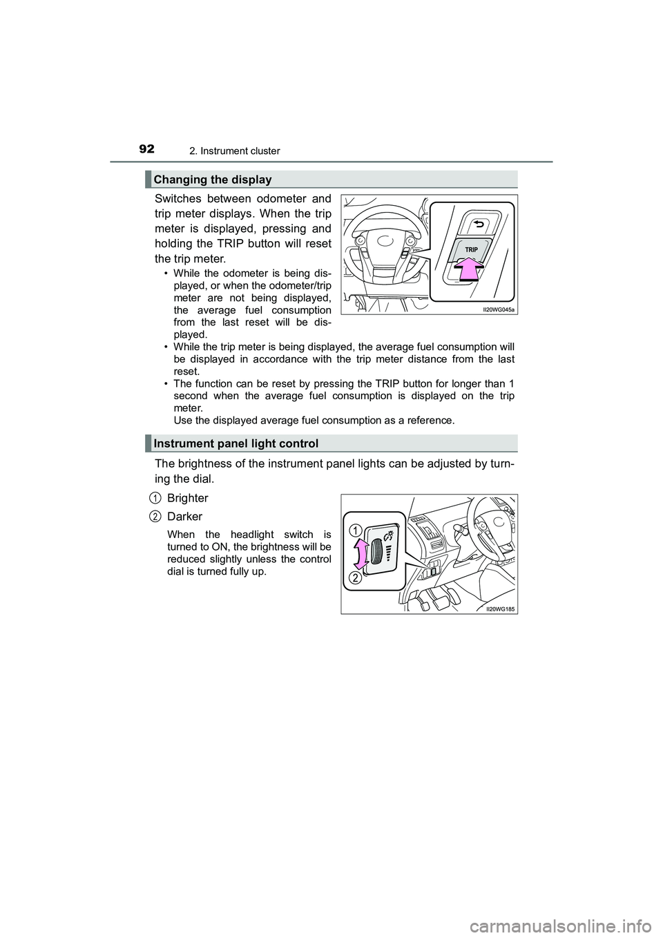 TOYOTA PRIUS V 2018 Owners Manual 92
PRIUS v_OM_OM47B78U_(U)
2. Instrument cluster
Switches between odometer and
trip meter displays. When the trip
meter is displayed, pressing and
holding the TRIP button will reset
the trip meter.
TOYOTA PRIUS V 2018 Owners Manual 92
PRIUS v_OM_OM47B78U_(U)
2. Instrument cluster
Switches between odometer and
trip meter displays. When the trip
meter is displayed, pressing and
holding the TRIP button will reset
the trip meter.
