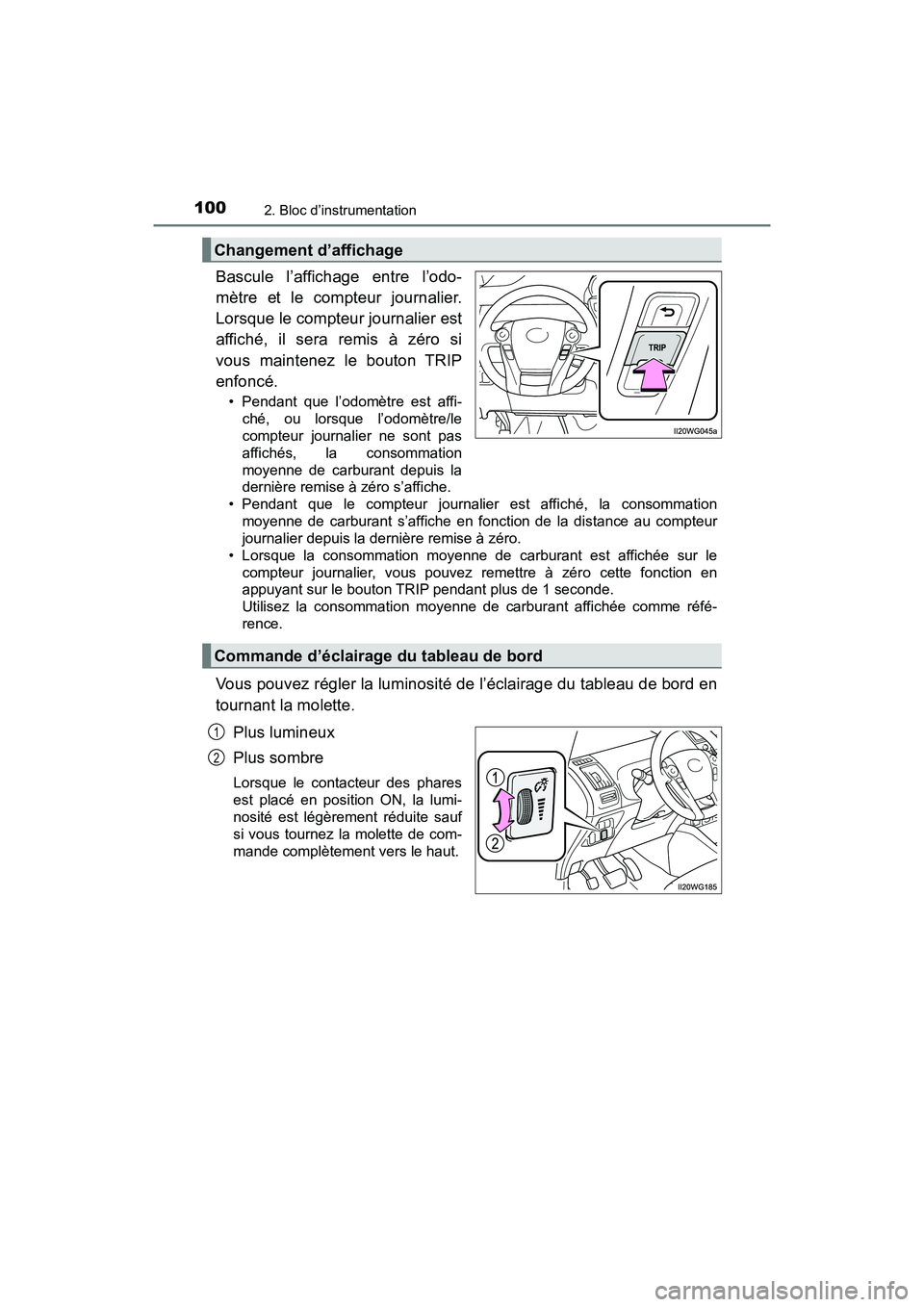 TOYOTA PRIUS V 2018 Manuel du propriétaire (in French) 100
PRIUS v_OM_OM47B78D_(D)
2. Bloc d’instrumentation
Bascule l’affichage entre l’odo-
mètre et le compteur journalier.
Lorsque le compteur journalier est
affiché, il sera remis à zéro si
vo TOYOTA PRIUS V 2018 Manuel du propriétaire (in French) 100
PRIUS v_OM_OM47B78D_(D)
2. Bloc d’instrumentation
Bascule l’affichage entre l’odo-
mètre et le compteur journalier.
Lorsque le compteur journalier est
affiché, il sera remis à zéro si
vo