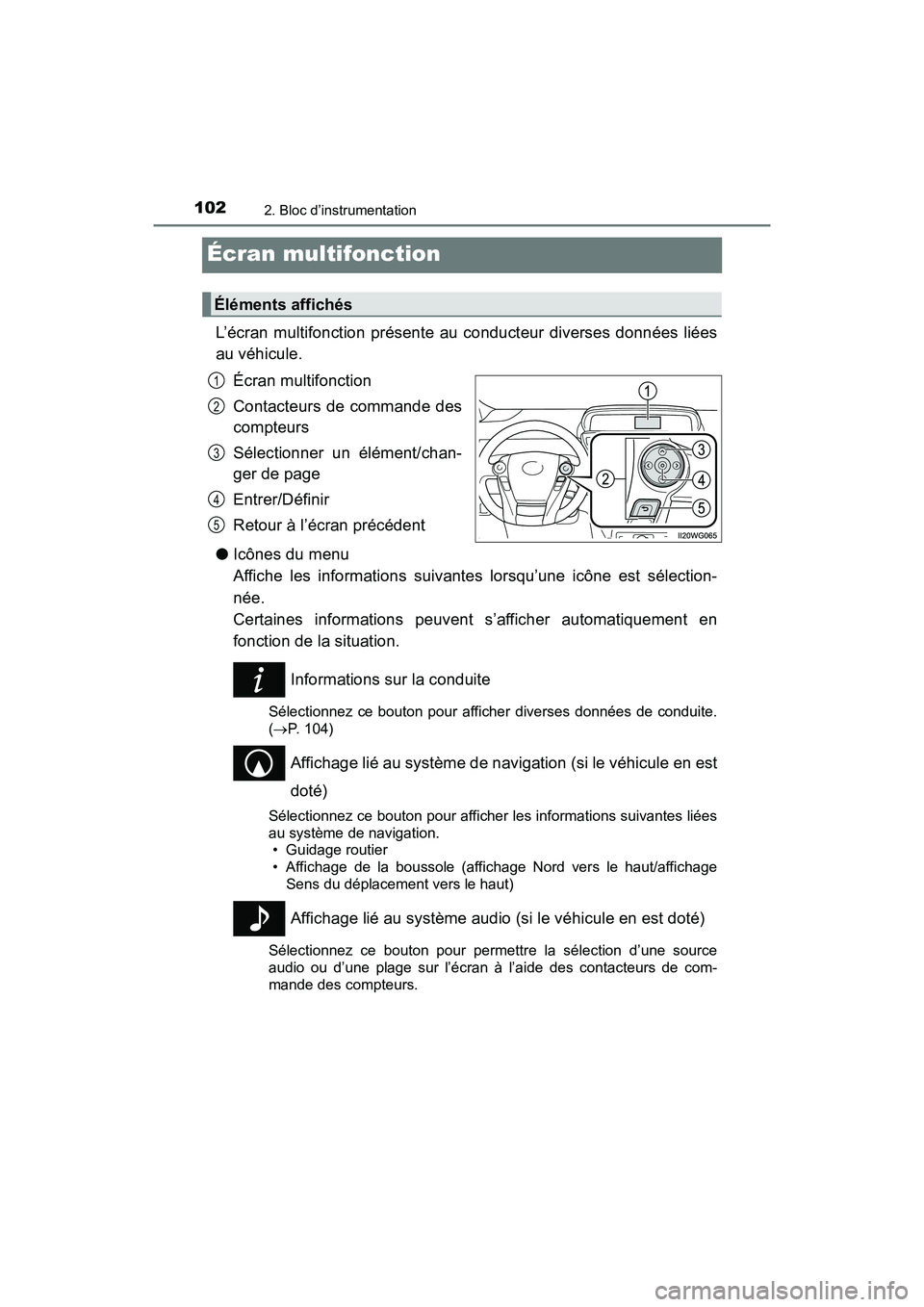 TOYOTA PRIUS V 2018 Manuel du propriétaire (in French) 102
PRIUS v_OM_OM47B78D_(D)
2. Bloc d’instrumentation
Écran multifonction
L’écran multifonction présente au conducteur diverses données liées
au véhicule. Écran multifonction
Contacteurs de TOYOTA PRIUS V 2018 Manuel du propriétaire (in French) 102
PRIUS v_OM_OM47B78D_(D)
2. Bloc d’instrumentation
Écran multifonction
L’écran multifonction présente au conducteur diverses données liées
au véhicule. Écran multifonction
Contacteurs de