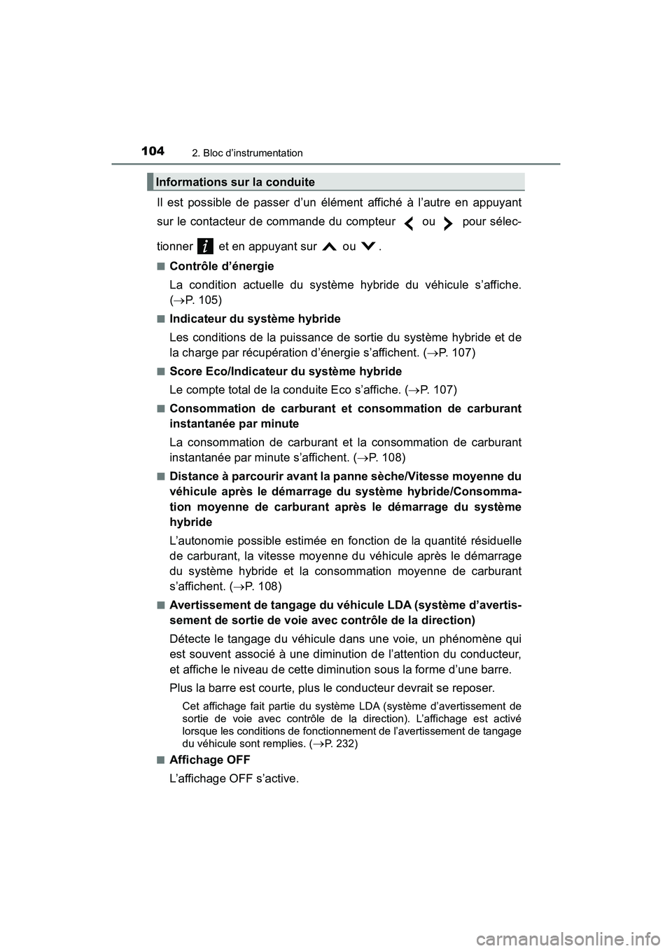 TOYOTA PRIUS V 2018 Manuel du propriétaire (in French) 104
PRIUS v_OM_OM47B78D_(D)
2. Bloc d’instrumentation
Il est possible de passer d’un élément affiché à l’autre en appuyant
sur le contacteur de commande du compteur ou pour sélec-
tionn TOYOTA PRIUS V 2018 Manuel du propriétaire (in French) 104
PRIUS v_OM_OM47B78D_(D)
2. Bloc d’instrumentation
Il est possible de passer d’un élément affiché à l’autre en appuyant
sur le contacteur de commande du compteur ou pour sélec-
tionn
