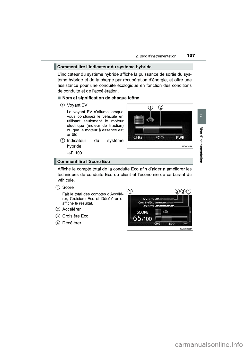 TOYOTA PRIUS V 2018 Manuel du propriétaire (in French) PRIUS v_OM_OM47B78D_(D)
1072. Bloc d’instrumentation
2
Bloc d’instrumentation
L’indicateur du système hybride affiche la puissance de sortie du sys-
tème hybride et de la charge par récupéra TOYOTA PRIUS V 2018 Manuel du propriétaire (in French) PRIUS v_OM_OM47B78D_(D)
1072. Bloc d’instrumentation
2
Bloc d’instrumentation
L’indicateur du système hybride affiche la puissance de sortie du sys-
tème hybride et de la charge par récupéra